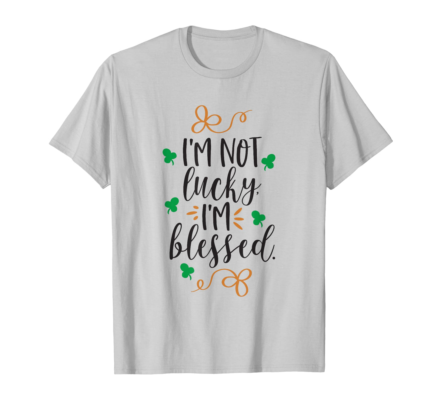 I'm Not Lucky Im Blessed T-Shirt