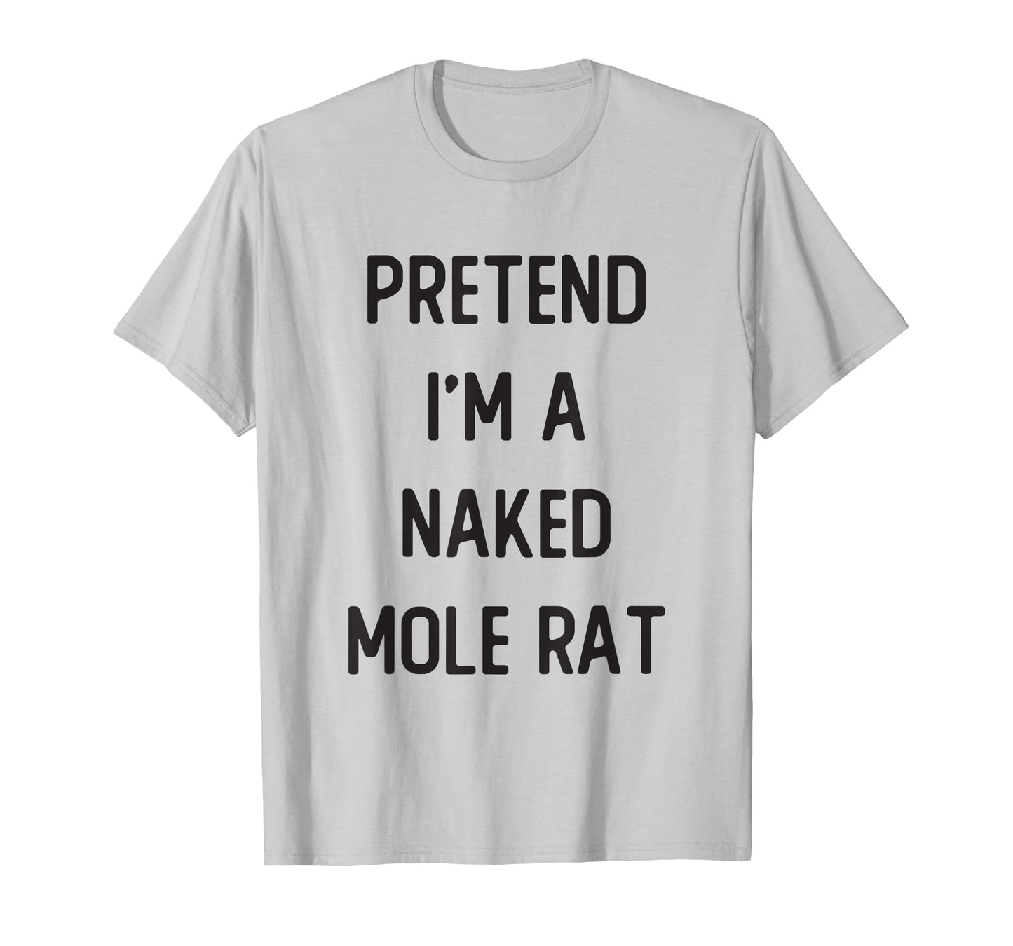 Pretend I'm A Naked Mole Rat Costume Party Funny Halloween T-Shirt