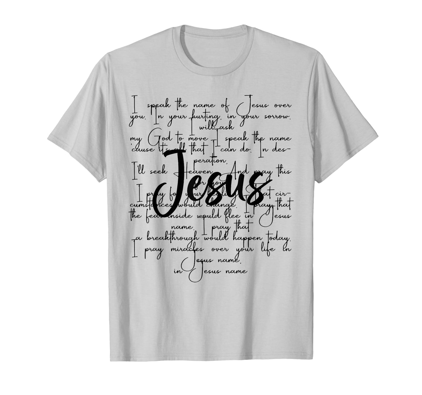 I Speak The Name Of Jesus Over You In Your Hurting In Your T-Shirt
