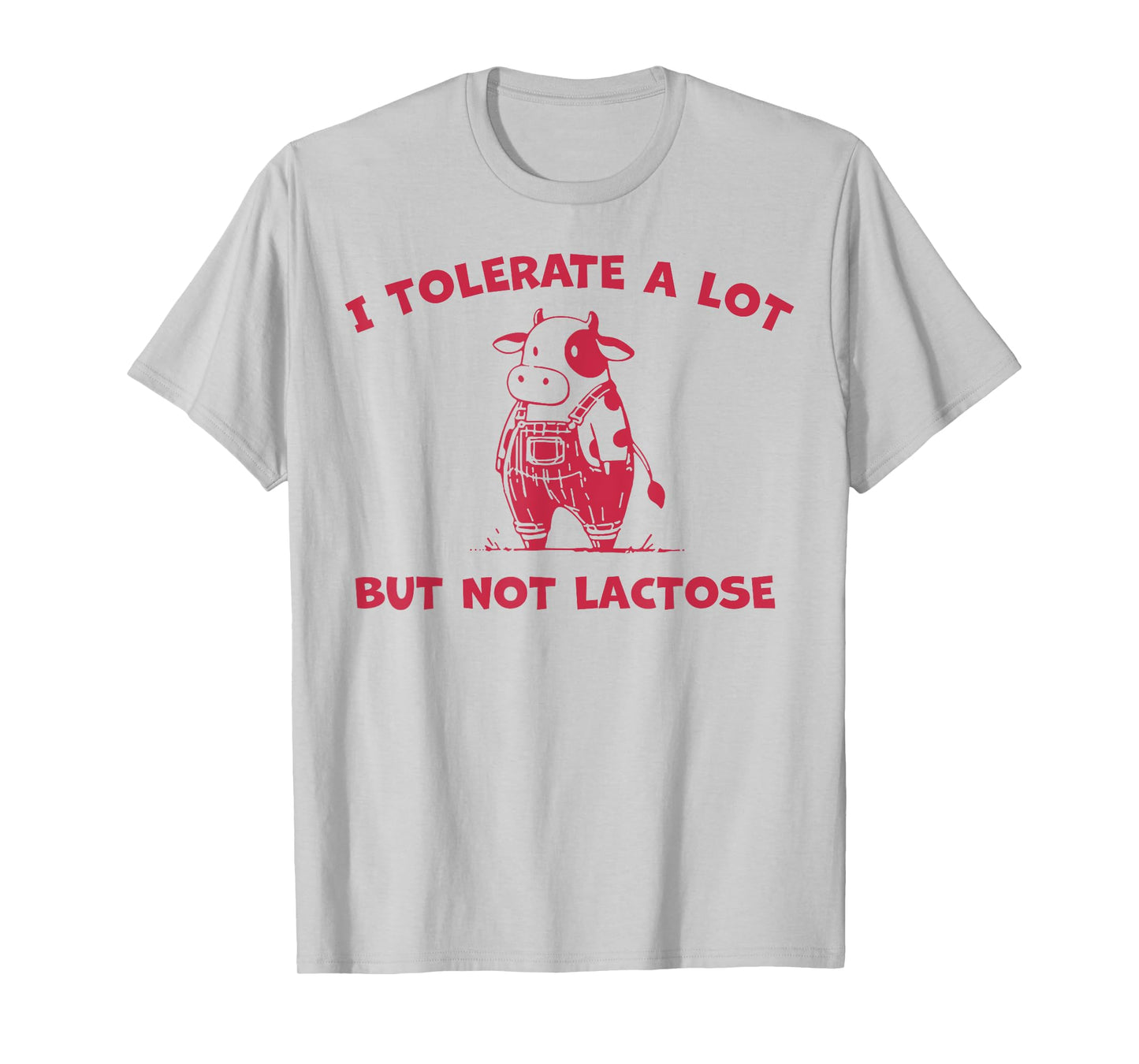 Cow I Tolerate A Lot But Not Lactose T-Shirt