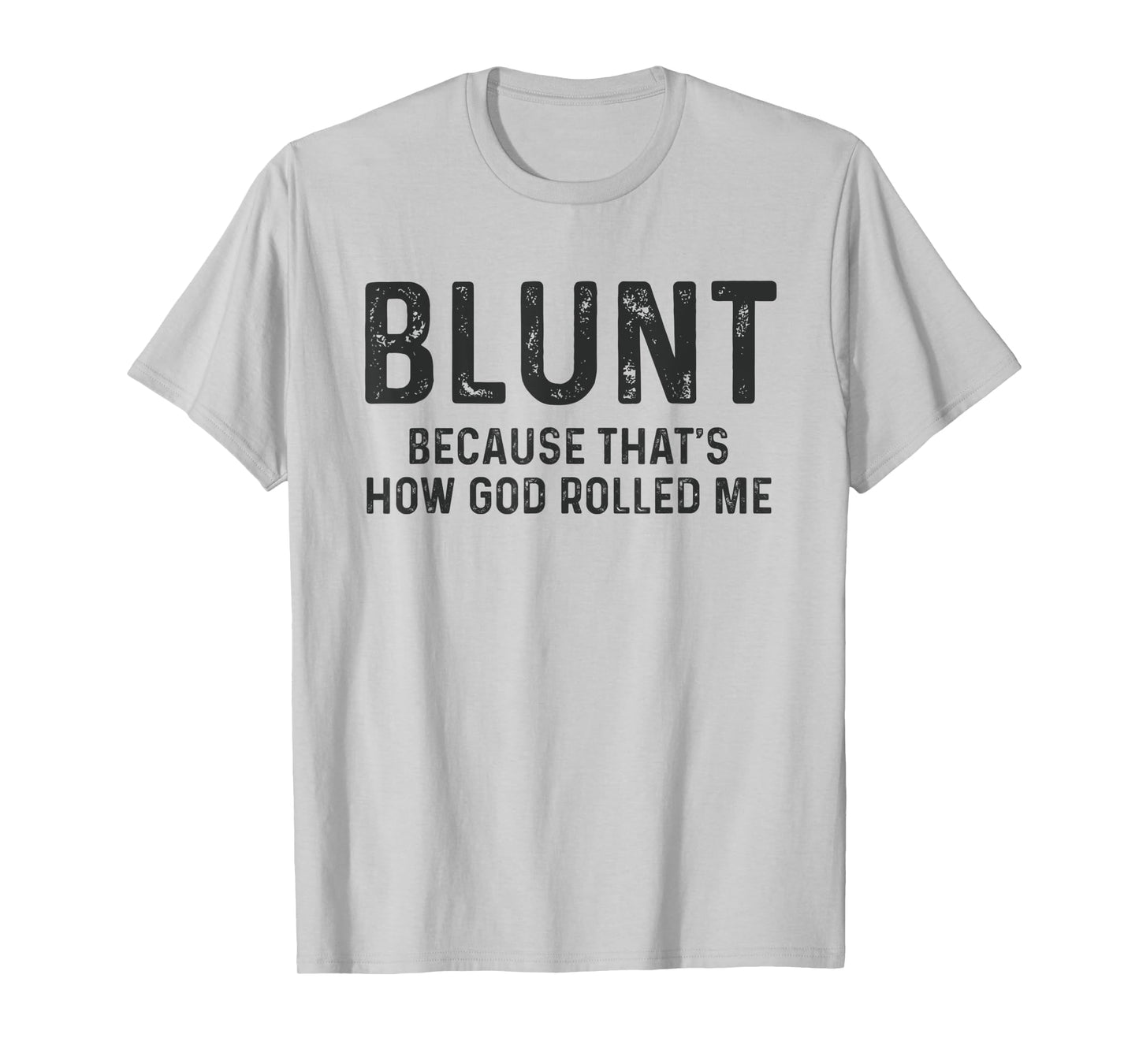 Blunt Because That's How God Rolled Me Weed Joke T Shirt T-Shirt