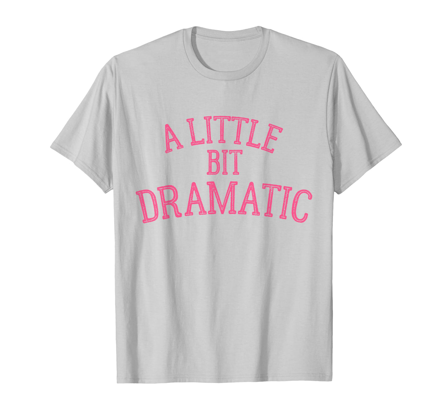 A Little Bit Dramatic T-Shirt