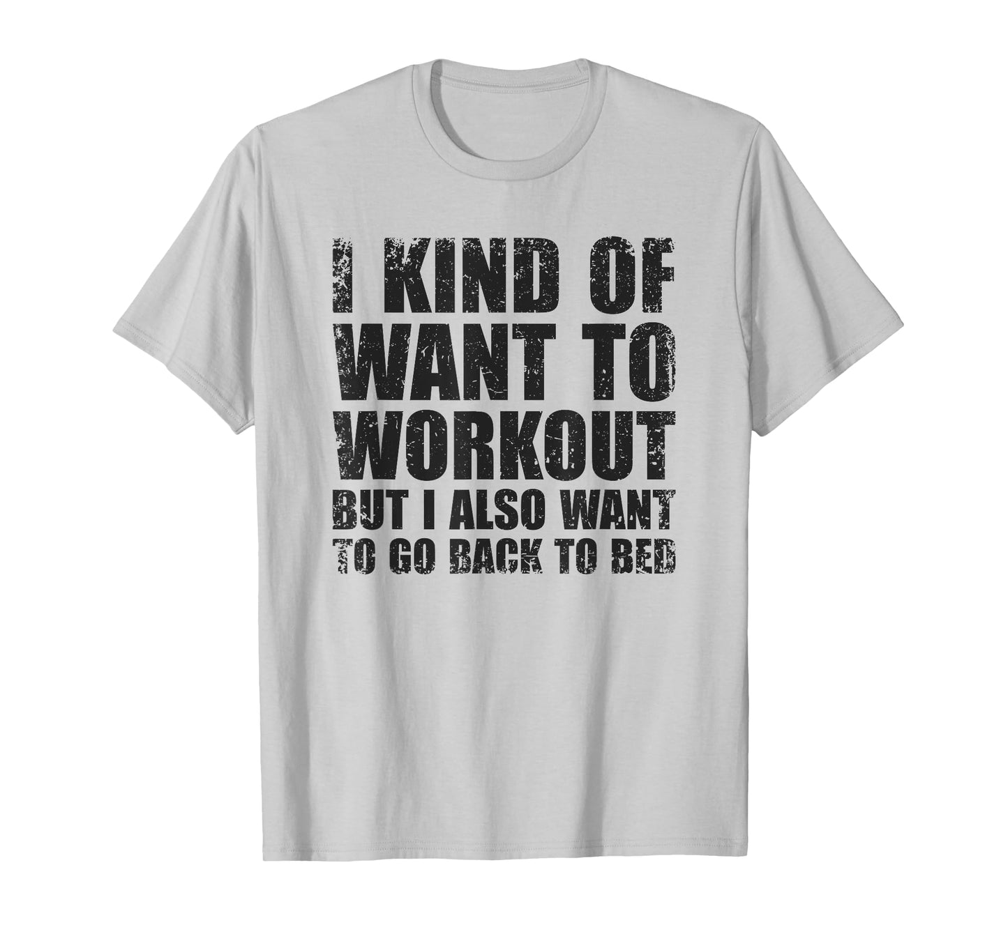 I Kind Of Want To Workout | Funny Lazy Gym Fitness T-Shirt