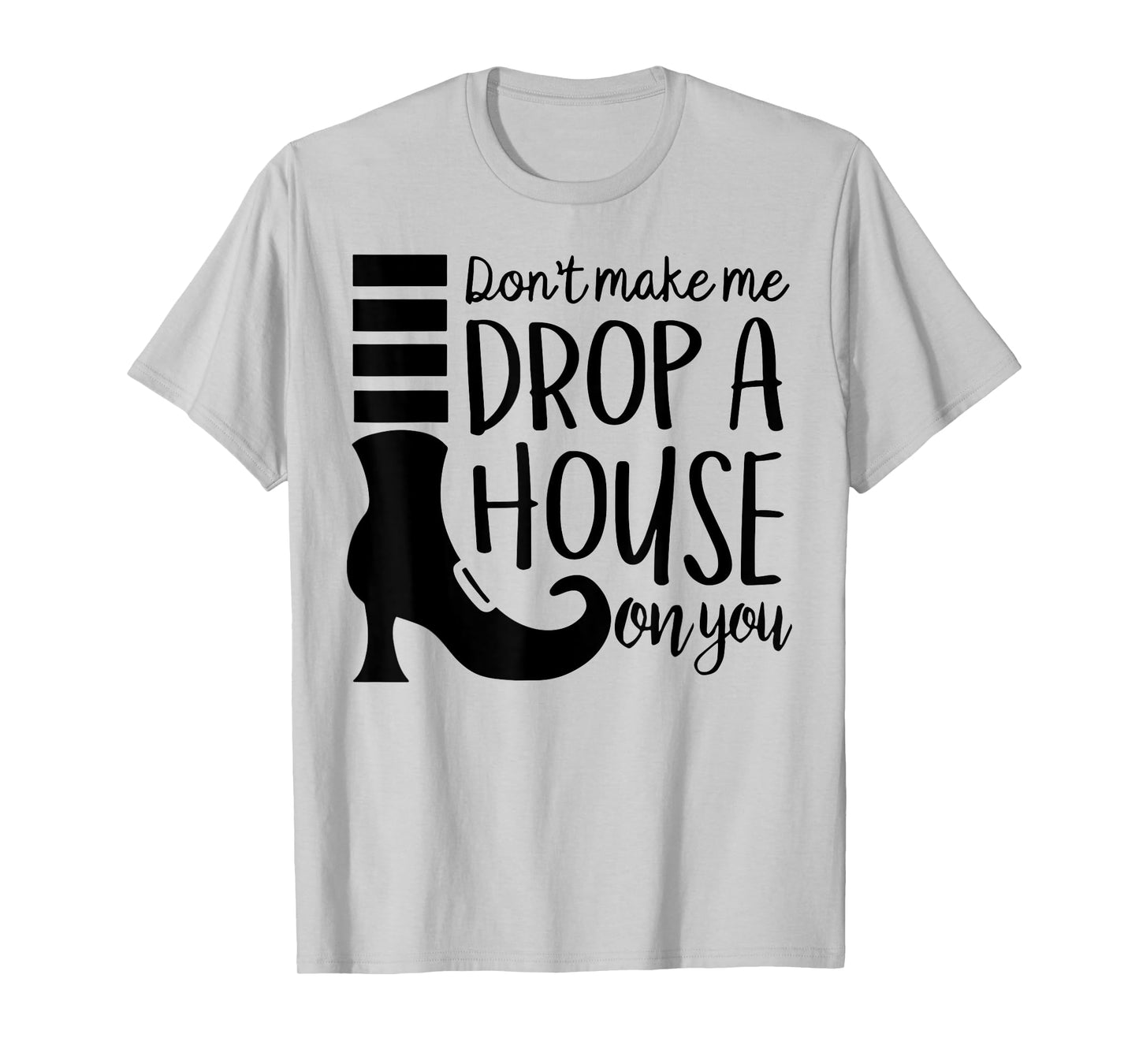 Don't Make Me Drop A House On You T-Shirt