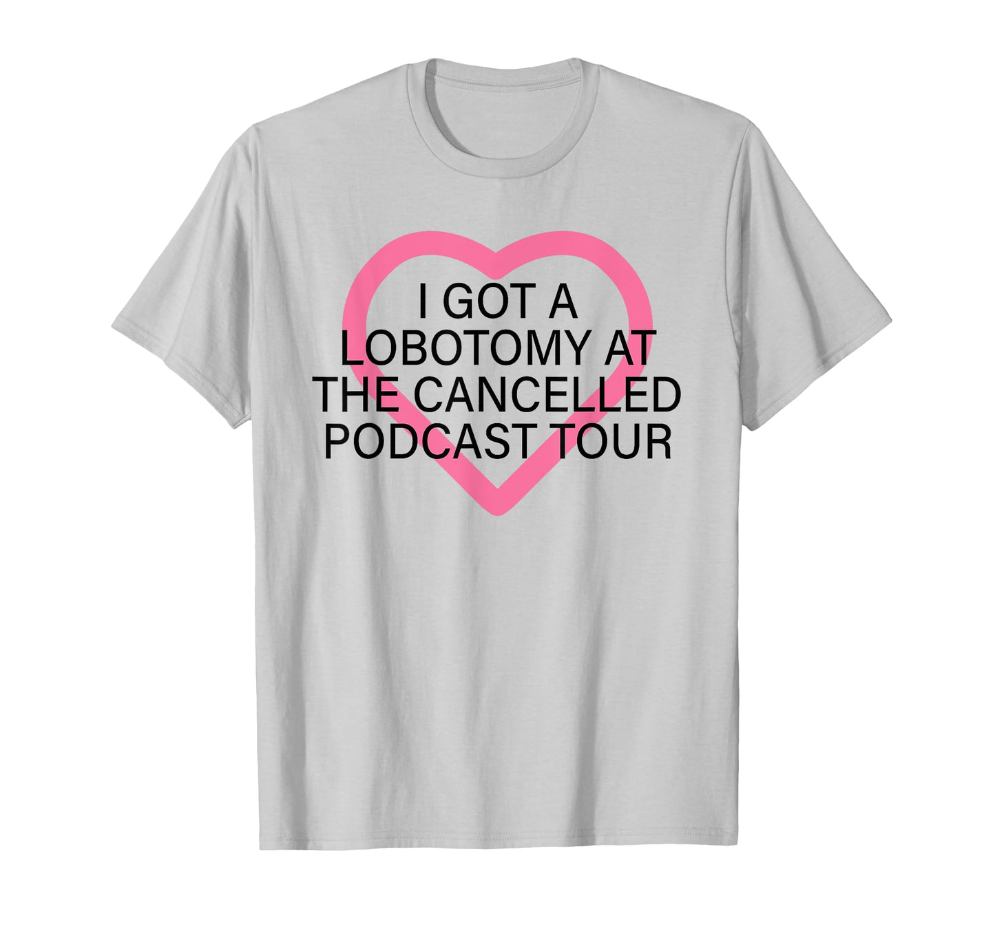 I Got A Lobotomy At The Cancelled Podcast Tour funny design T-Shirt