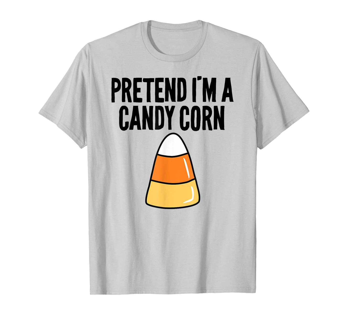 Pretend I'm A Candy Corn Funny Halloween T-Shirt