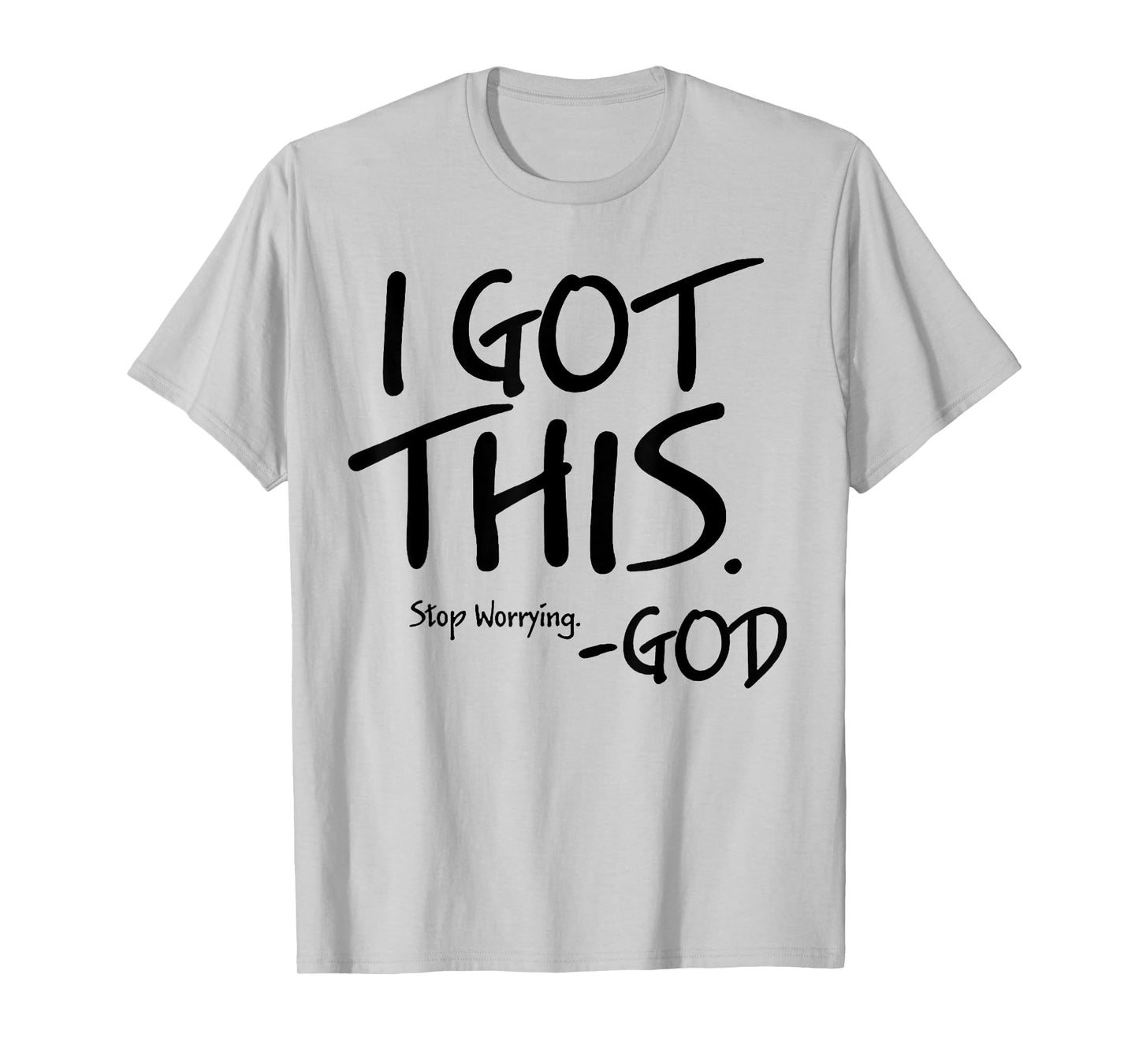 I Got This Stop Worrying God T-Shirt