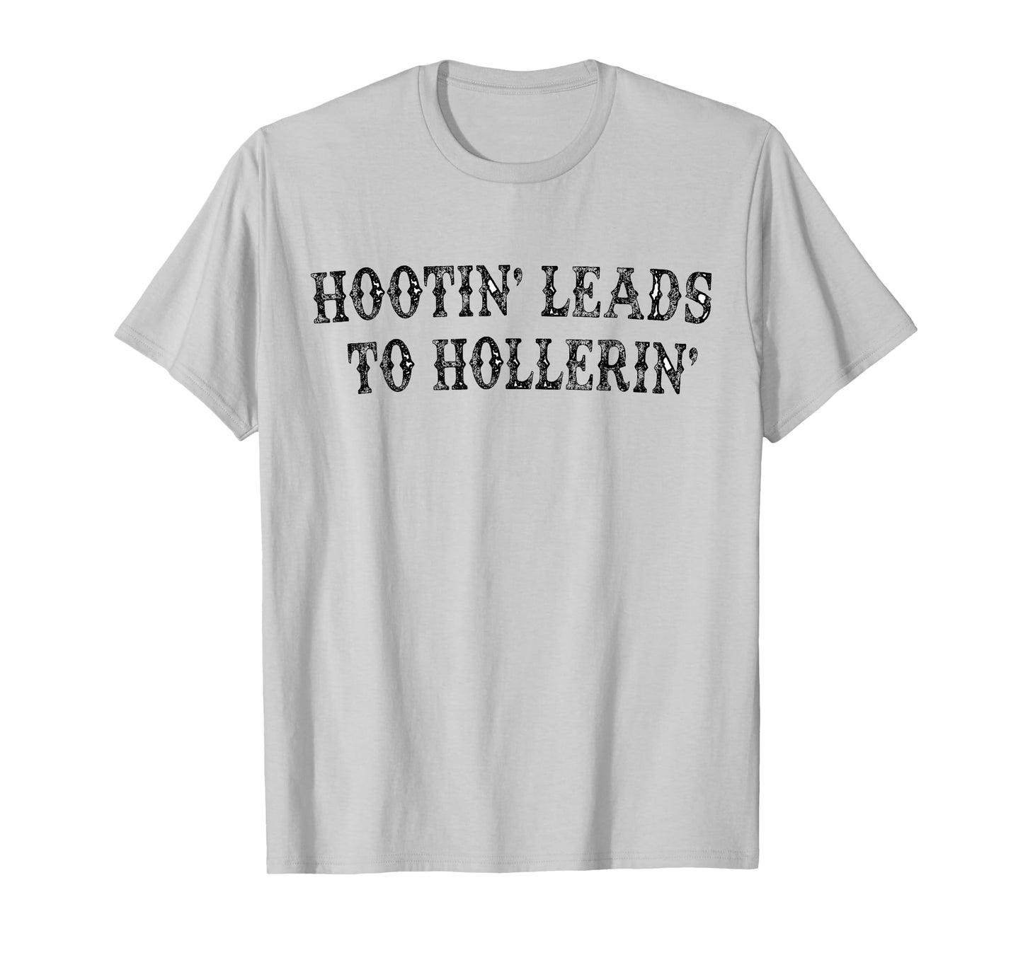 Hootin' Leads To Hollerin' T-Shirt