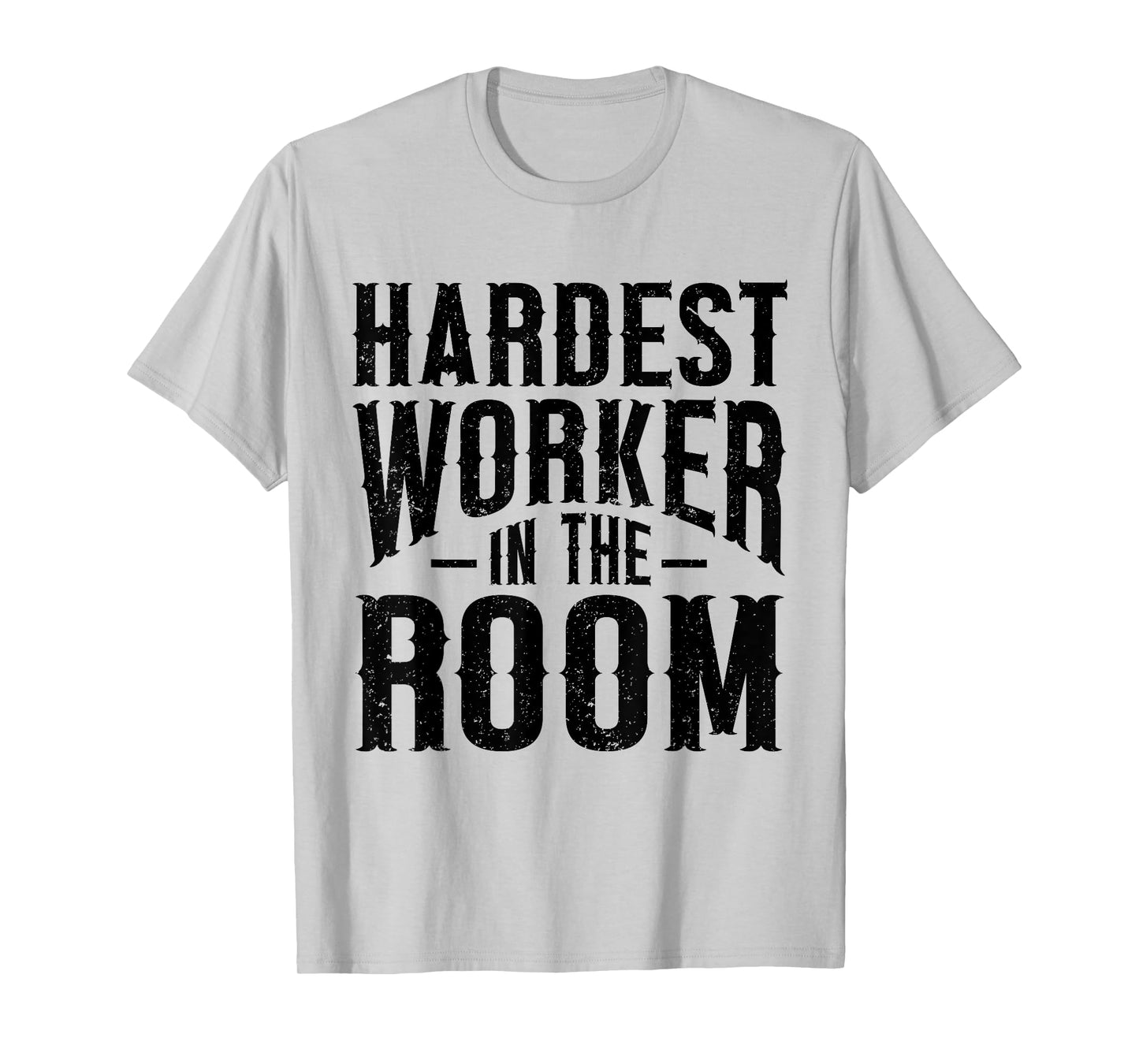 Hardest Worker In The Room Funny Fitness Workout T-Shirt