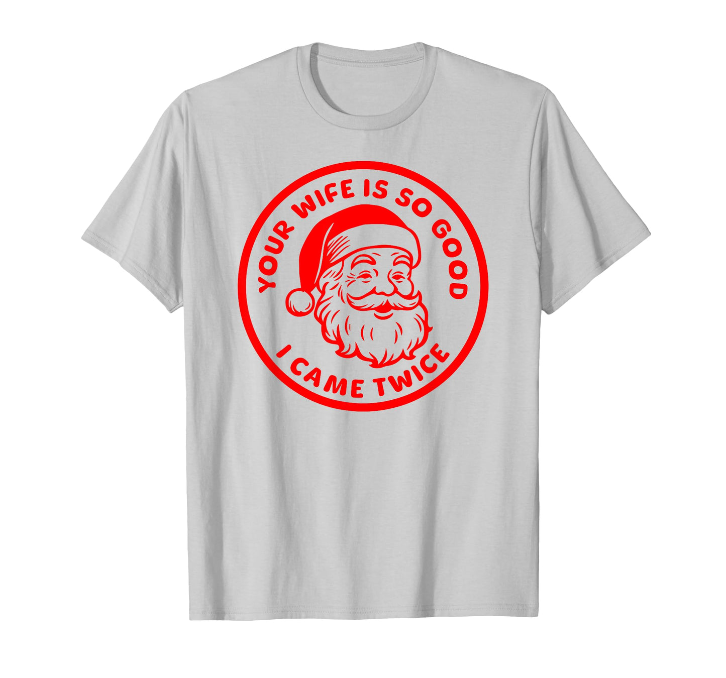 Your Wife is So Good I Came Twice Funny Adult Santa Claus T-Shirt