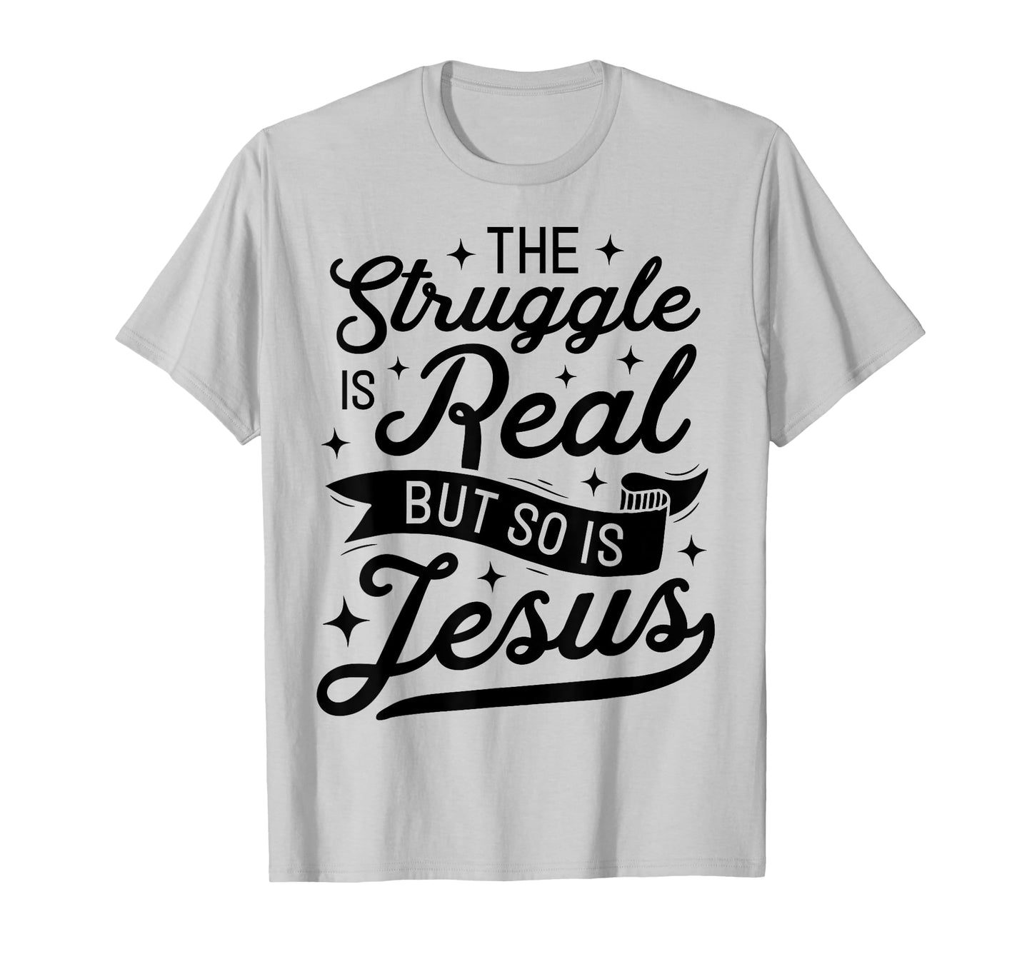 The Struggle Is Real But So Is Jesus Funny Christian Gifts T-Shirt