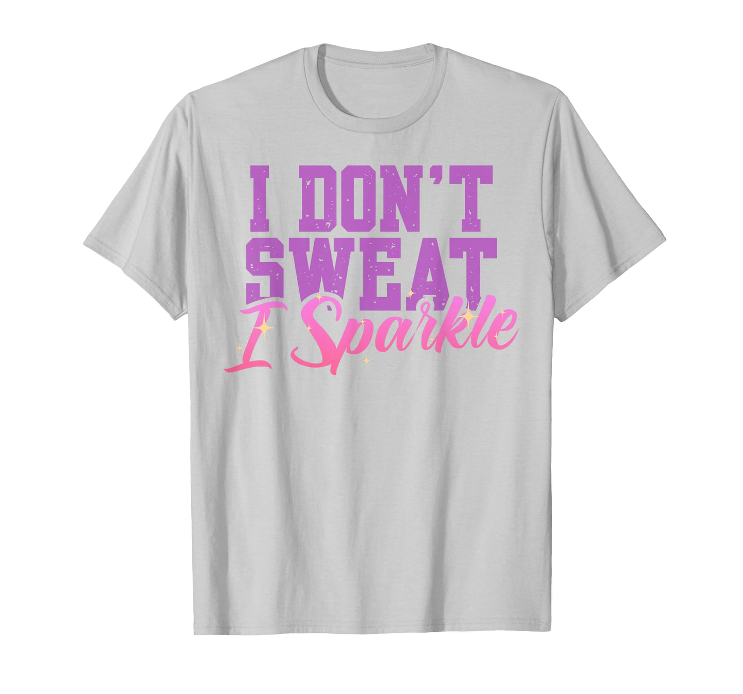 Gym Fitness Workout Funny Don't Sweat I Sparkle Quote T-Shirt