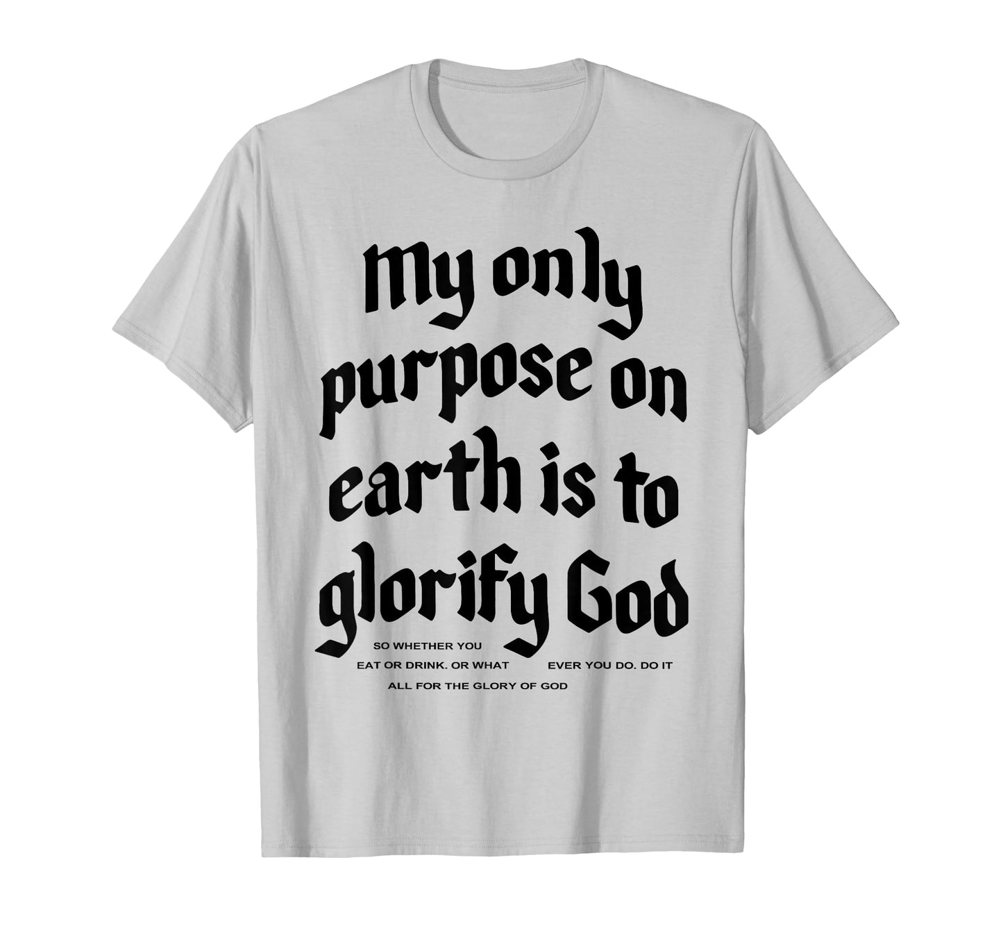 My Only Purpose On Earth Is To Glorify God T-Shirt