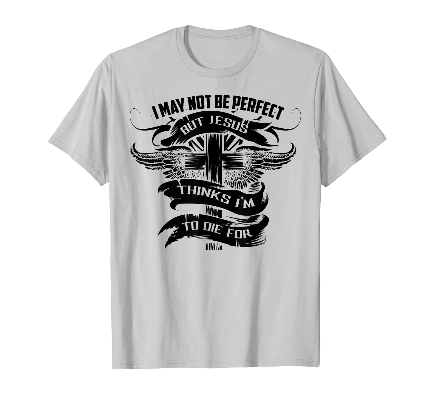 I May Not Be Perfect But Jesus Thinks I'm To Die For Gift T-Shirt