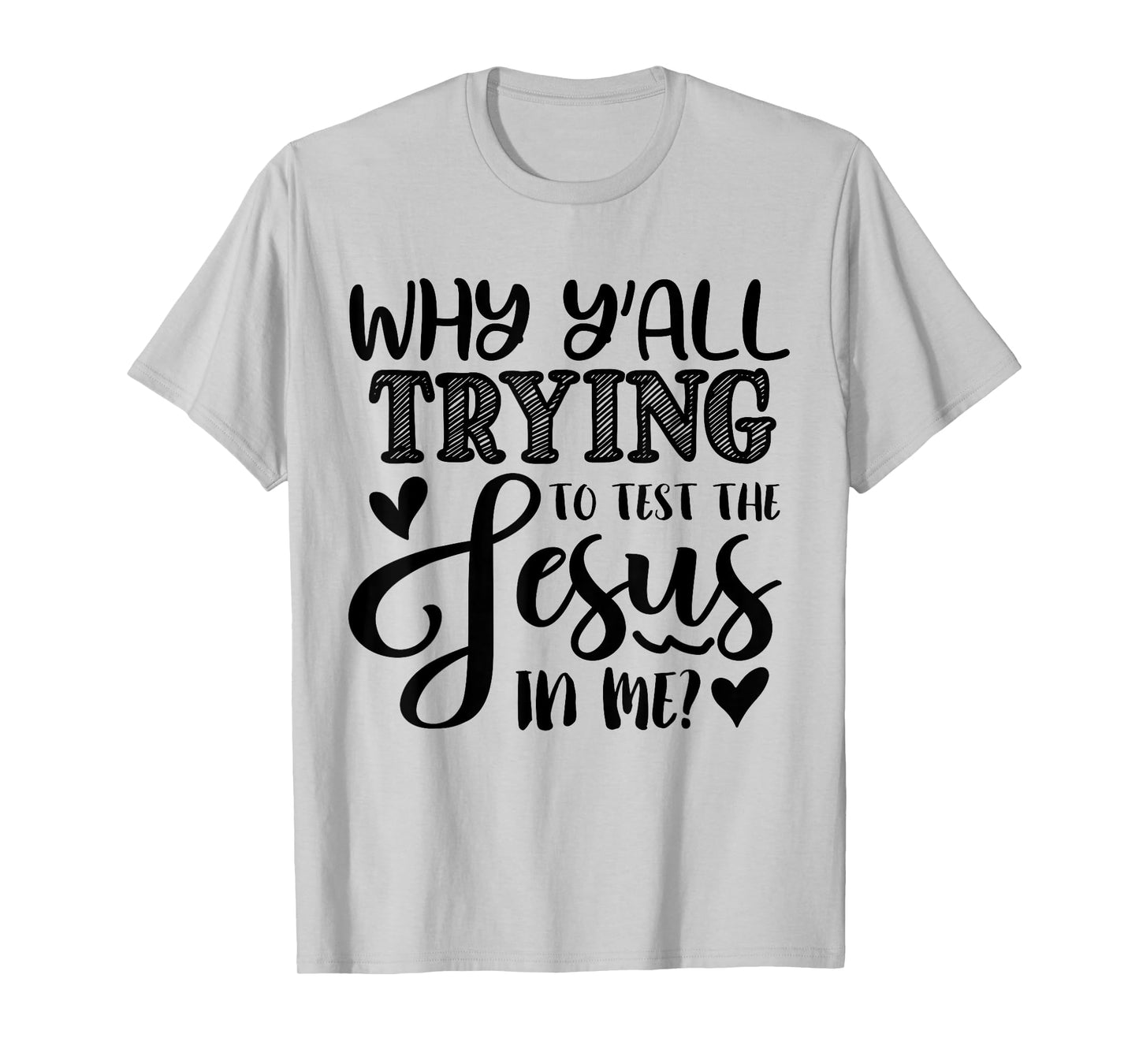 Why Ya'll Tryin to Test The Jesus in Me T-Shirt