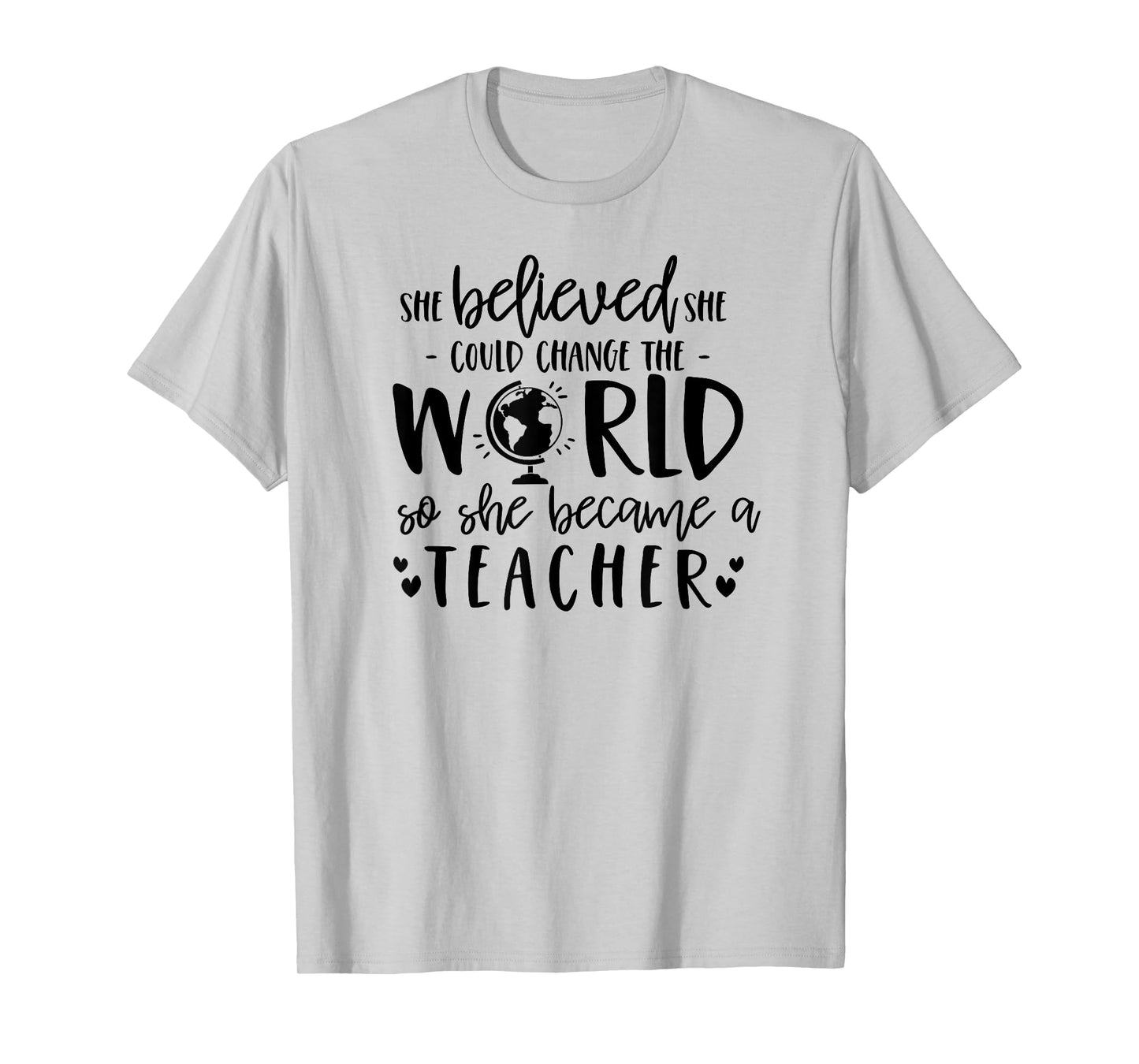She Believed Could Change The World so Became Teacher Shirt T-Shirt
