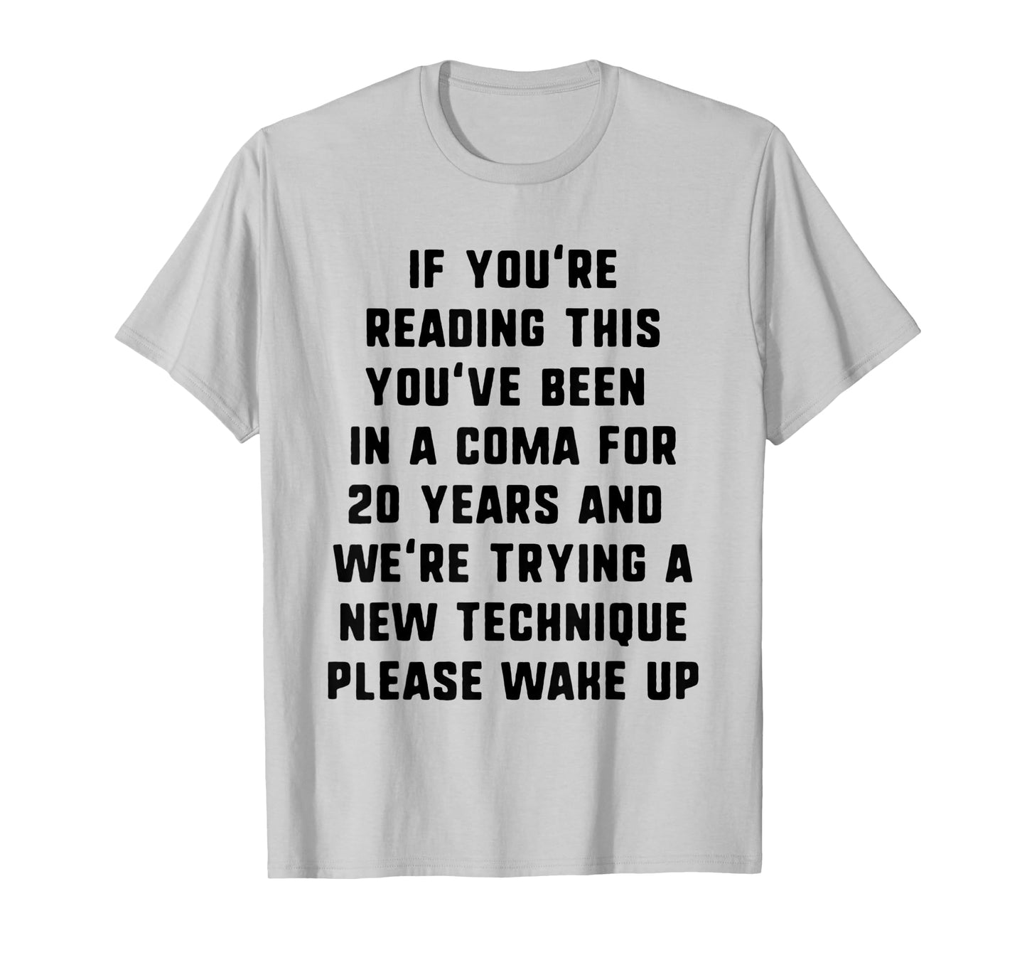 If You're Reading This You've Been In A Coma - Funny T-Shirt