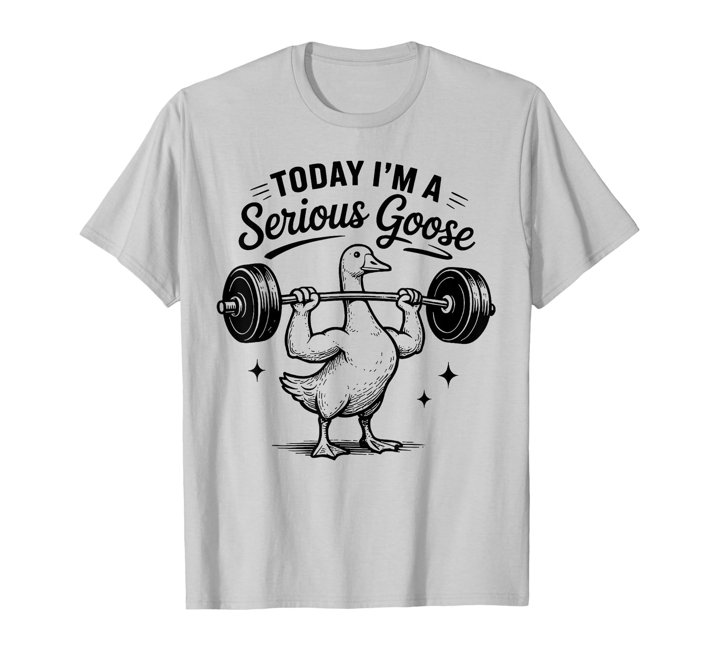 Today i'm a serious goose funny lifting weights gym fitness T-Shirt