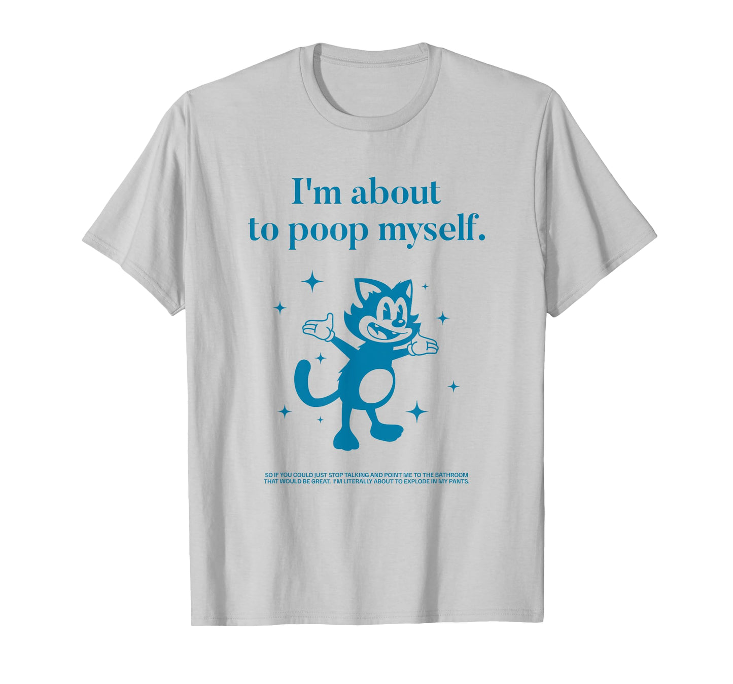 I'm About to Poop Myself Toilet Humor Funny Adult Humor Meme T-Shirt