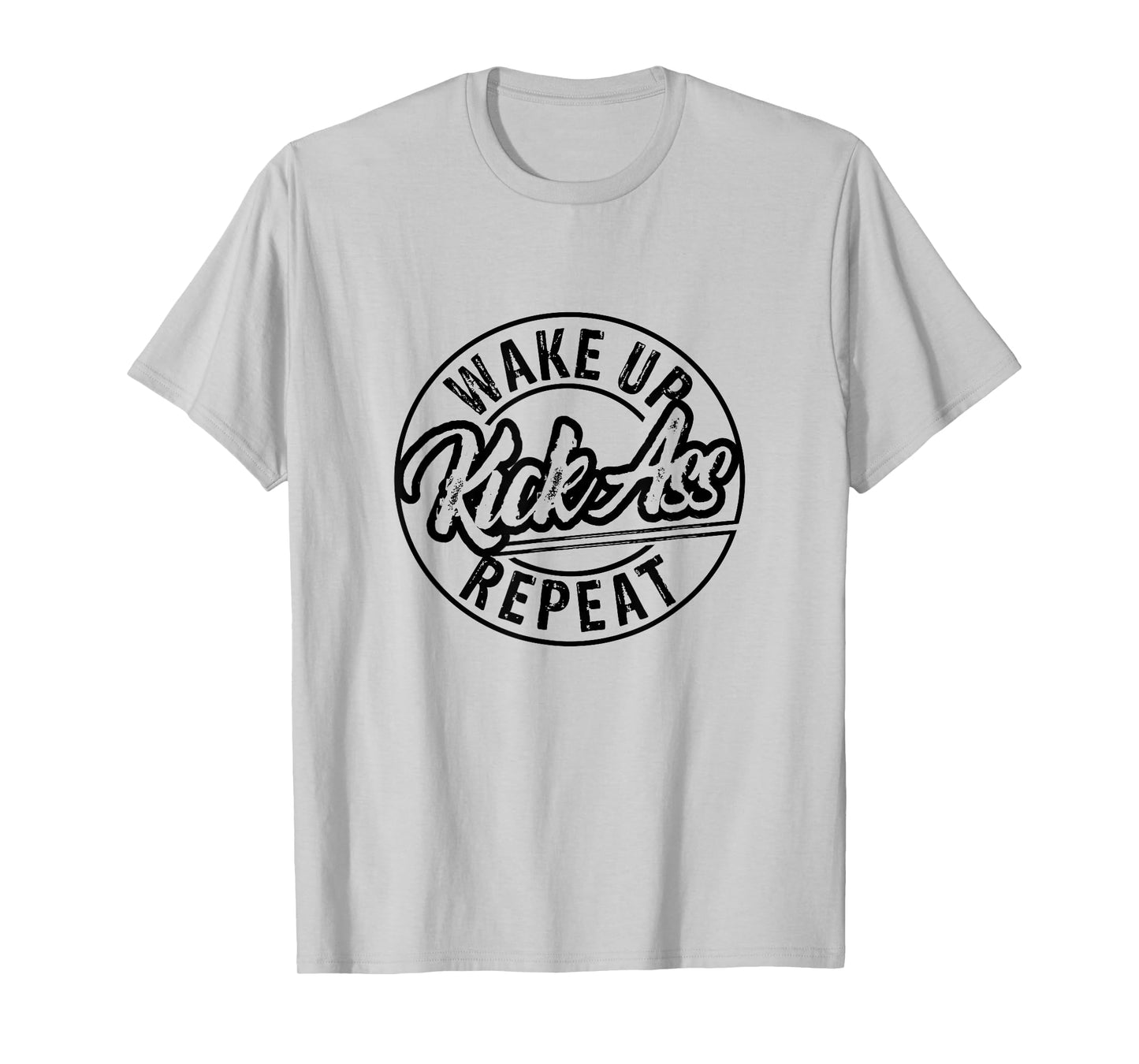 Funny Wake Up Kick Ass Repeat T-Shirt