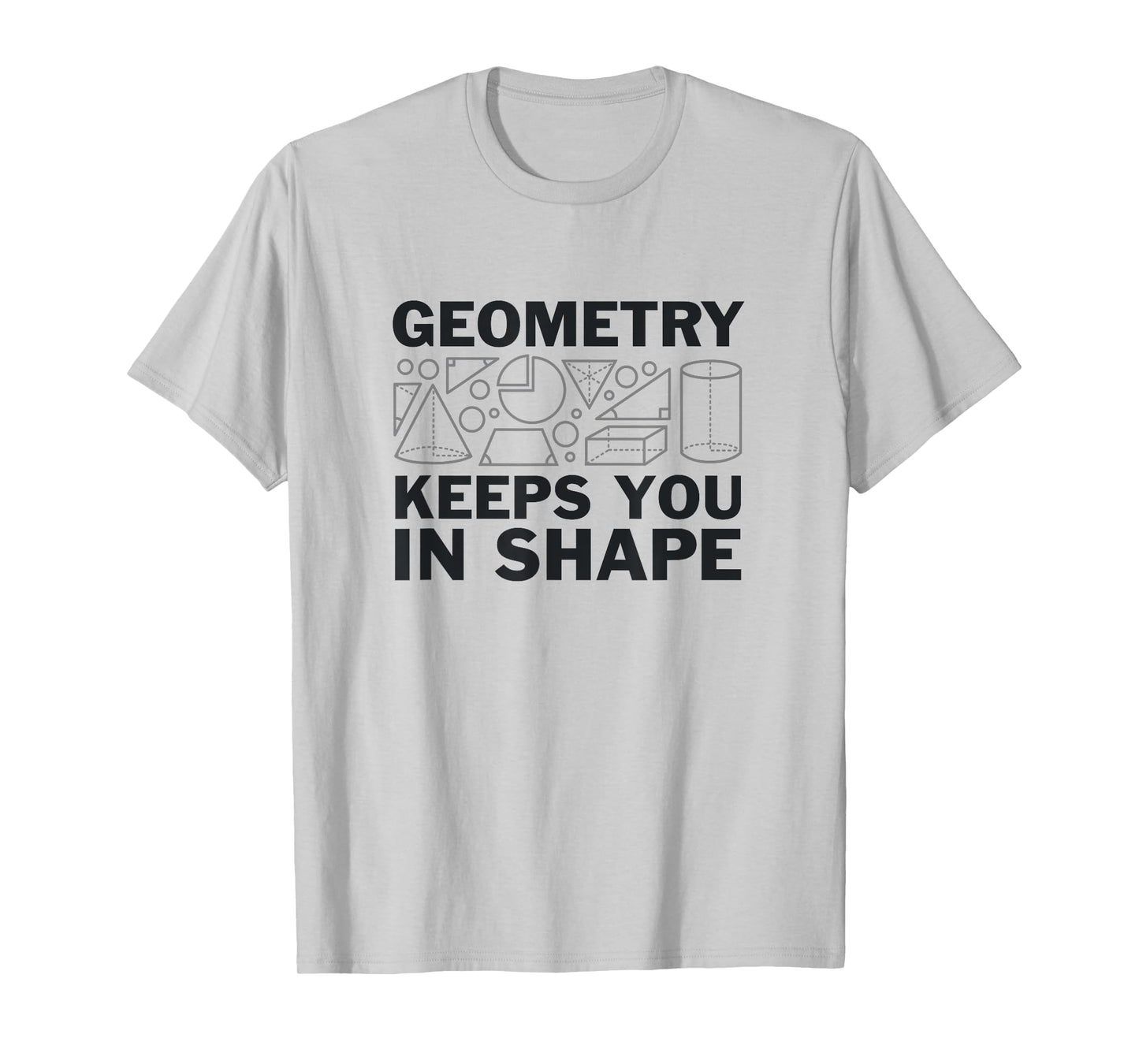 Geometry Keeps You In Shape Math Geek Funny Saying T-Shirt