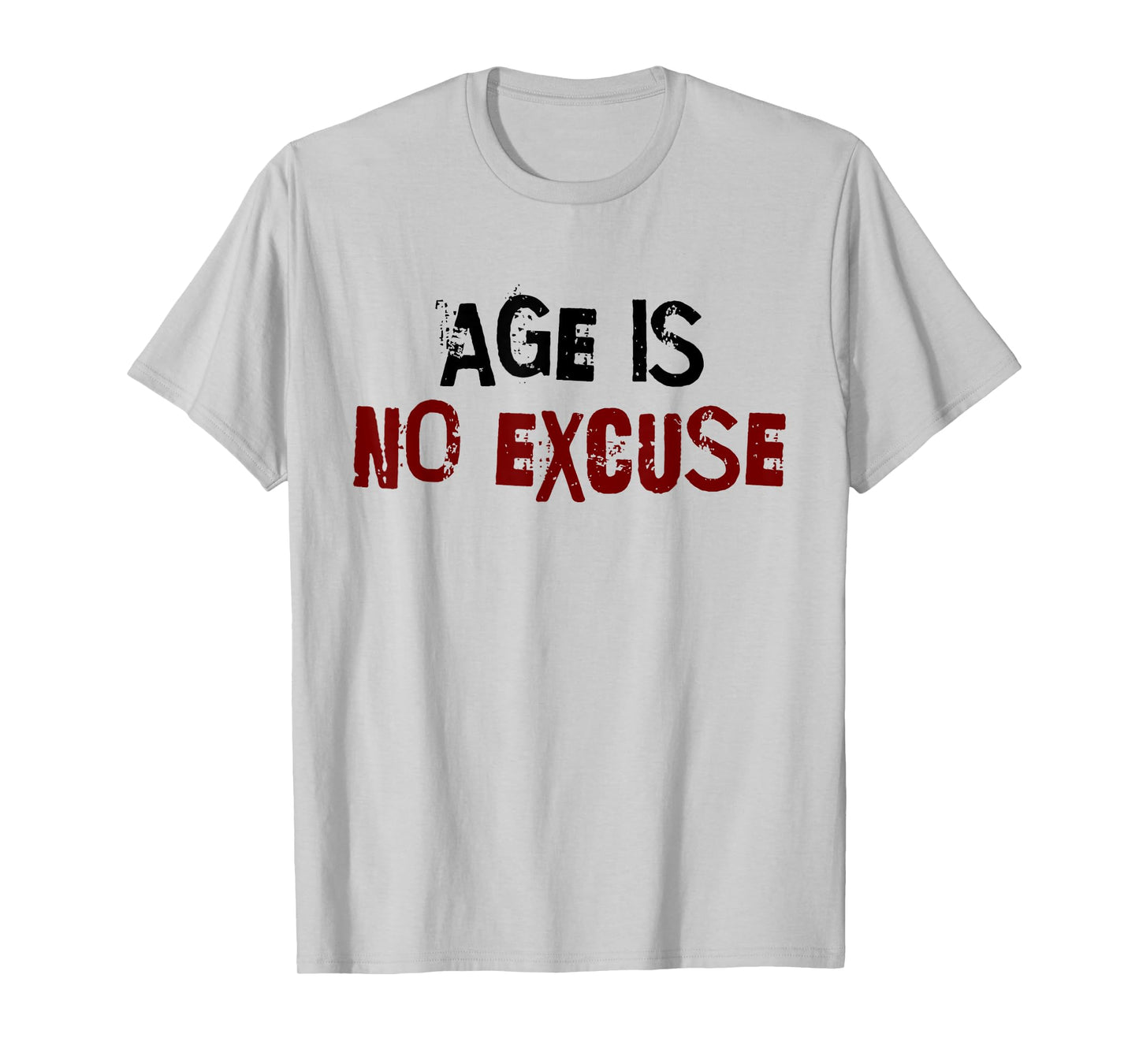 Age Is No Excuse Old Age Motivation Fitness T-Shirt