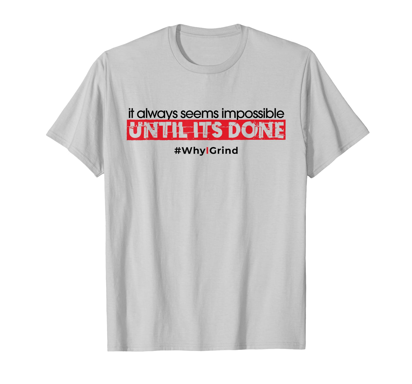 Why I Grind - Seems Impossible - Inspirational Motivational T-Shirt