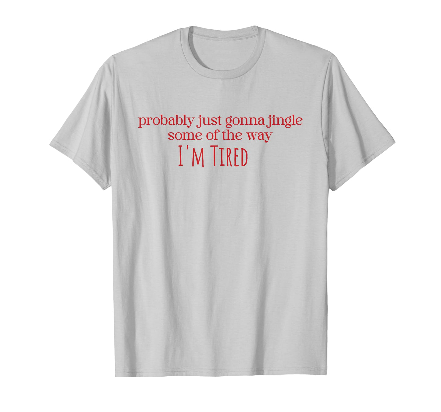 Probably Just Gonna Jingle Some Tired Cool Funny Christmas T-Shirt