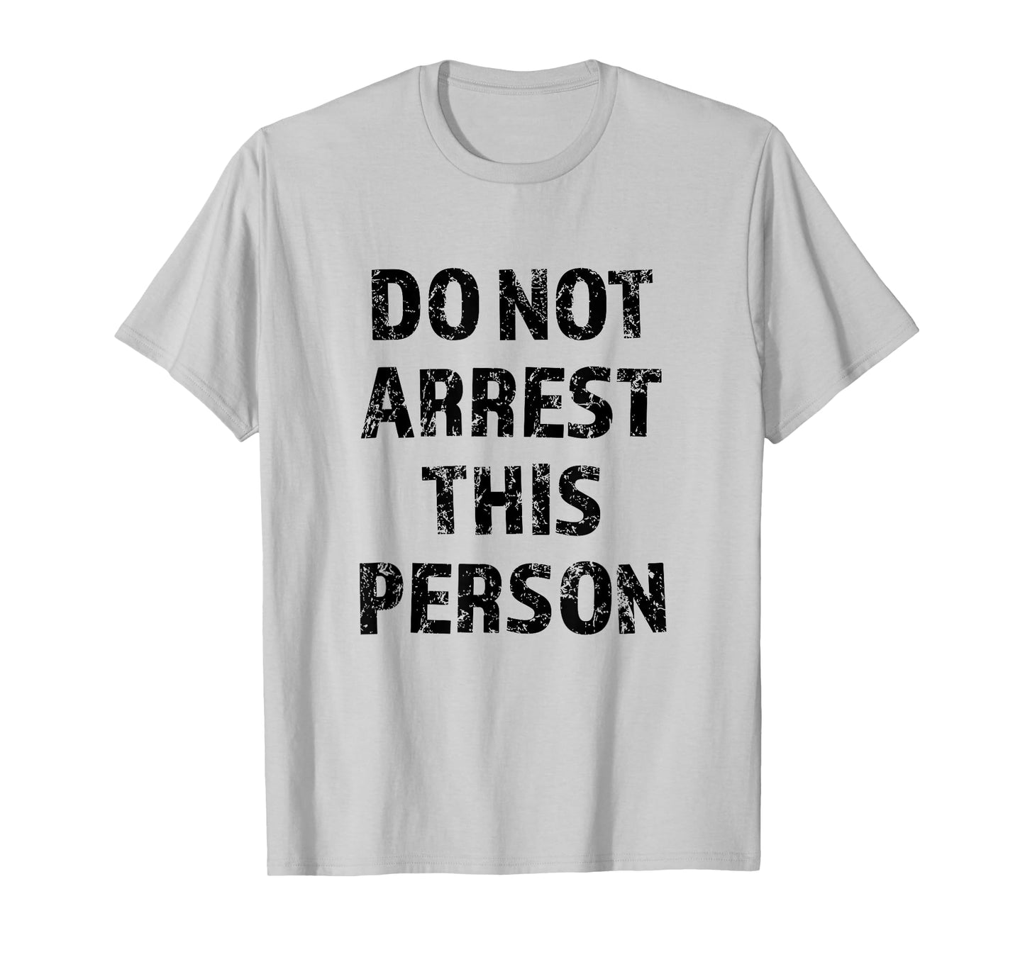 Top that Says - DO NOT ARREST THIS PERSON | Funny - T-Shirt