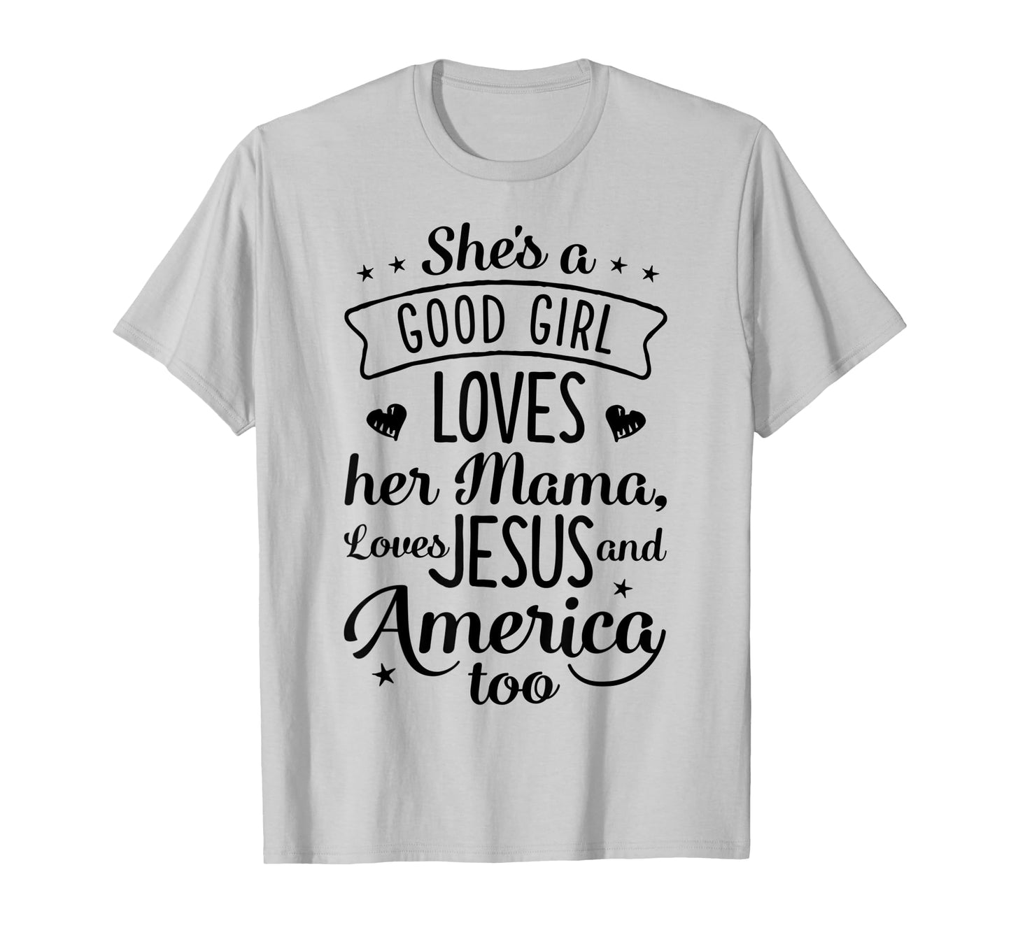 She's A Good Girl Loves Her Mama Loves Jesus And America Too T-Shirt