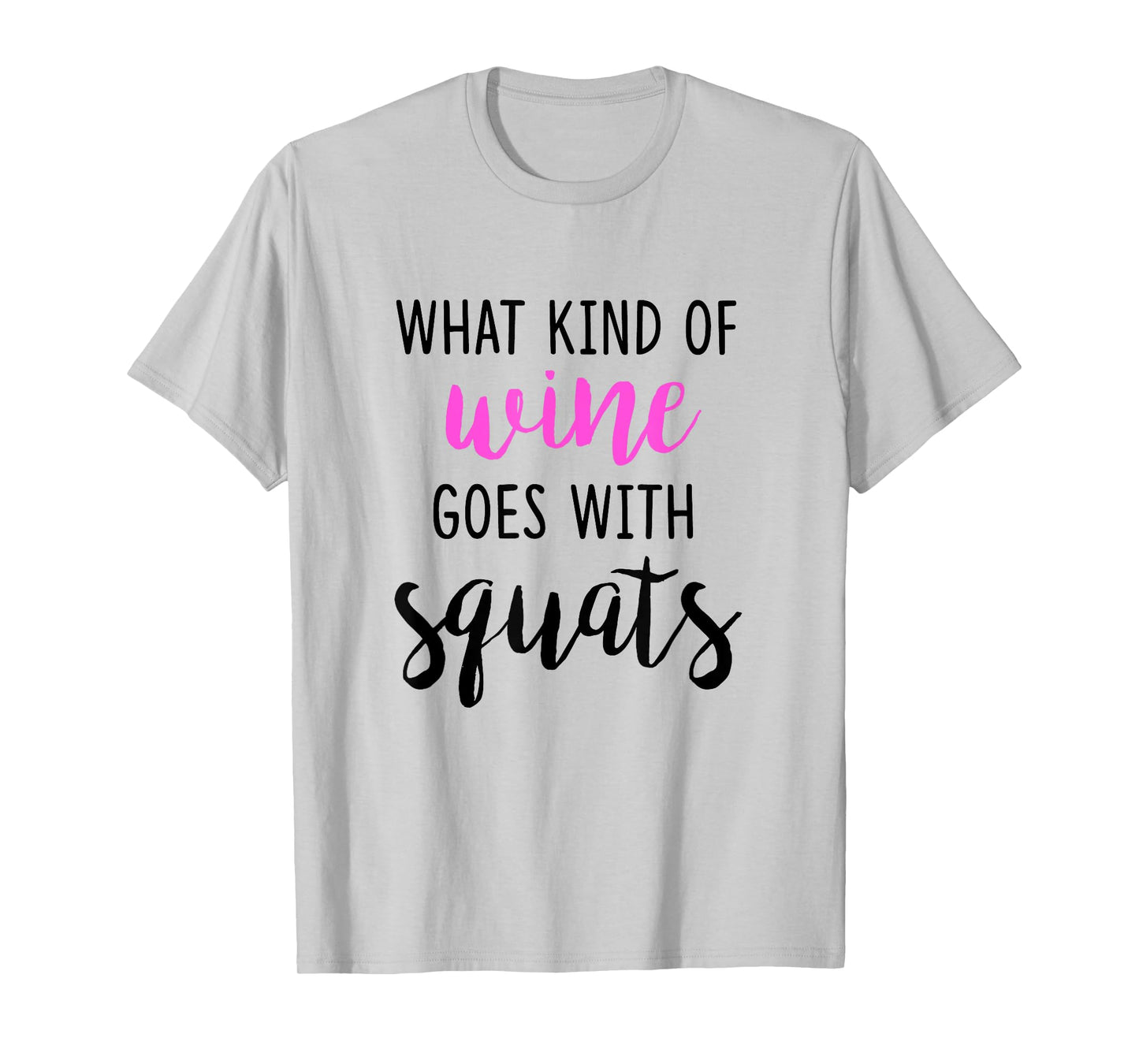 What Kind of Wine Goes with Squats Funny Workout Shirt T-Shirt