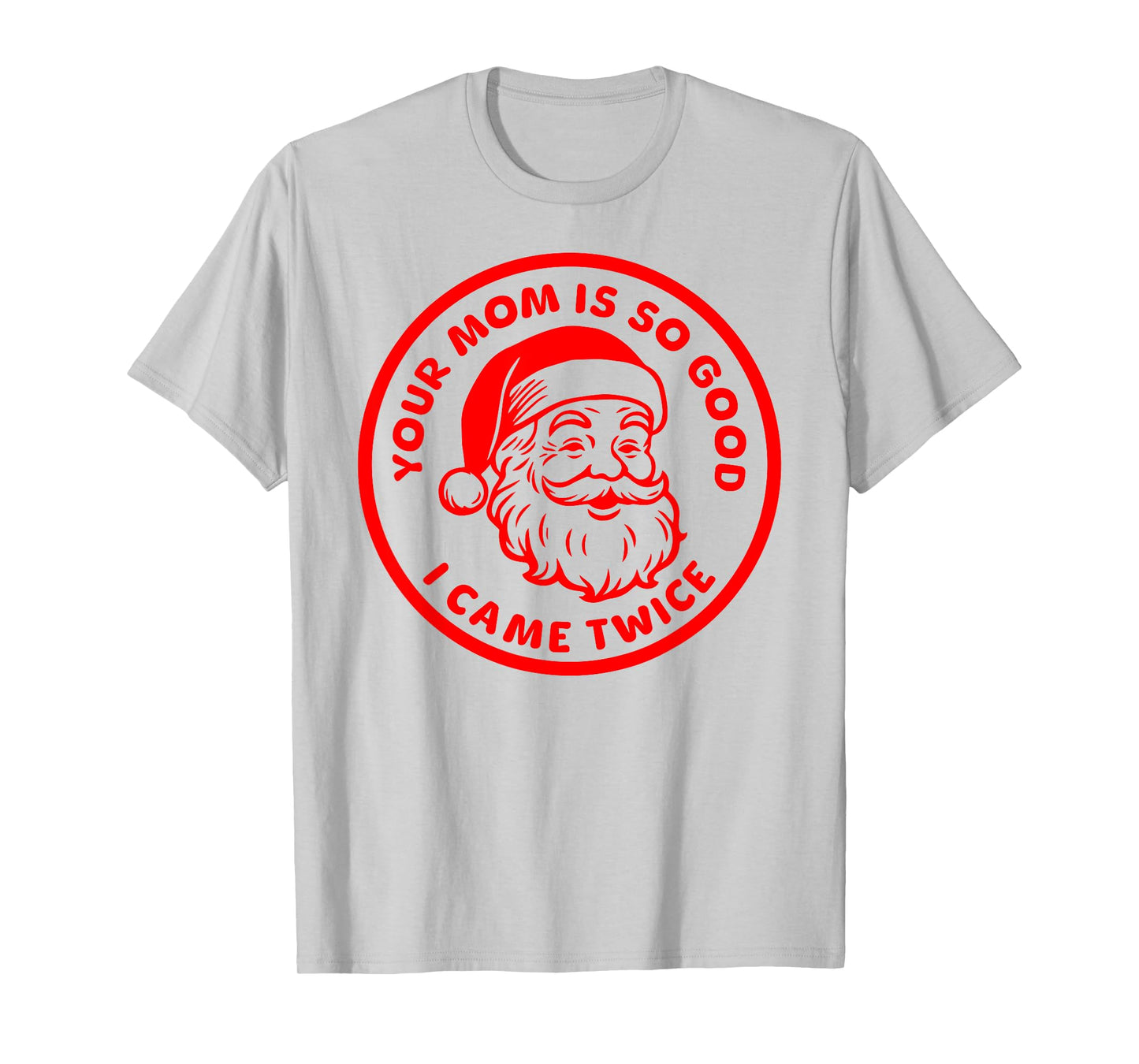 Your Mom is So Good I Came Twice Funny Adult Santa Claus T-Shirt