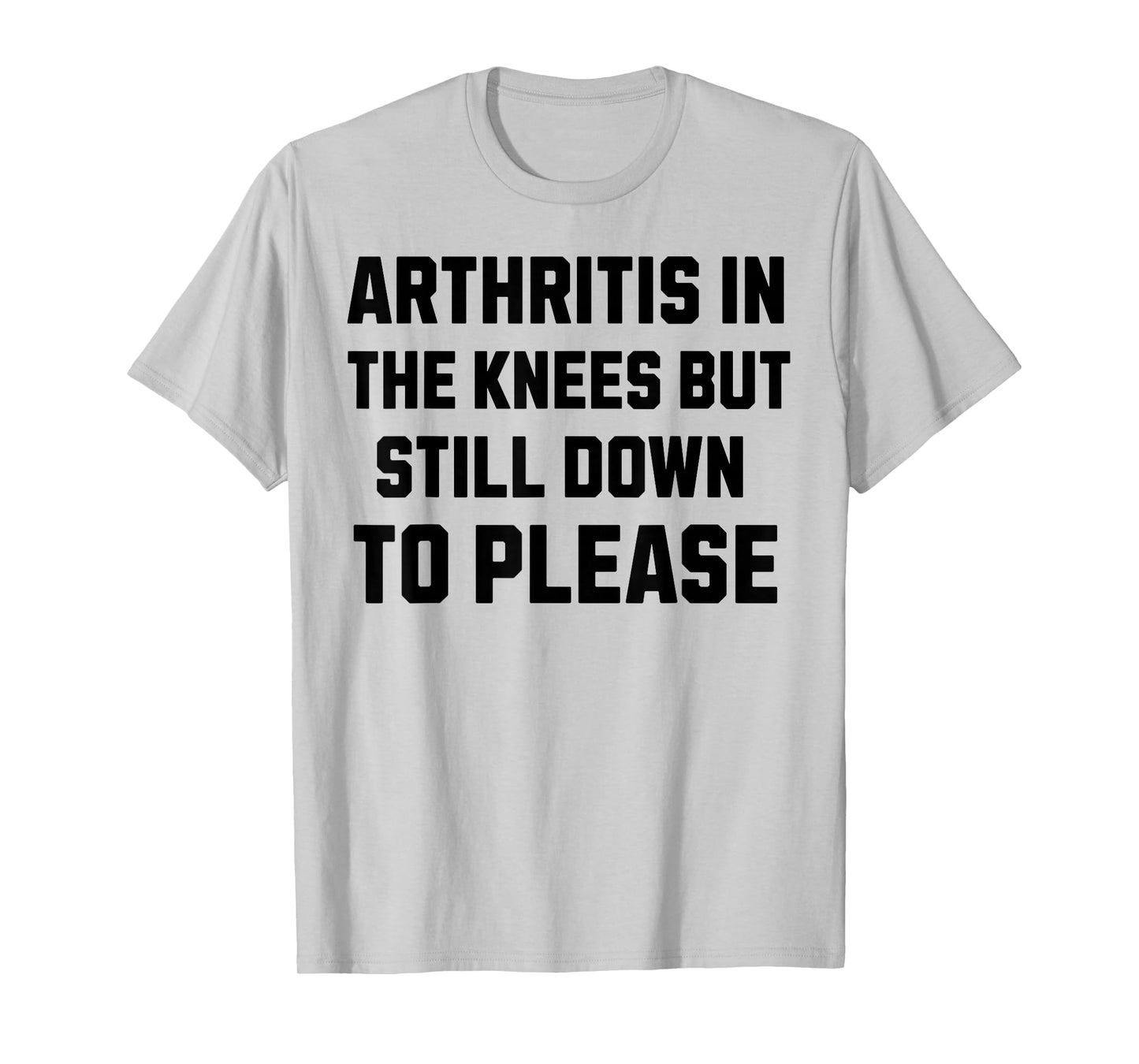Funny Inappropriate Adult Humor Arthritis Still Down Please T-Shirt