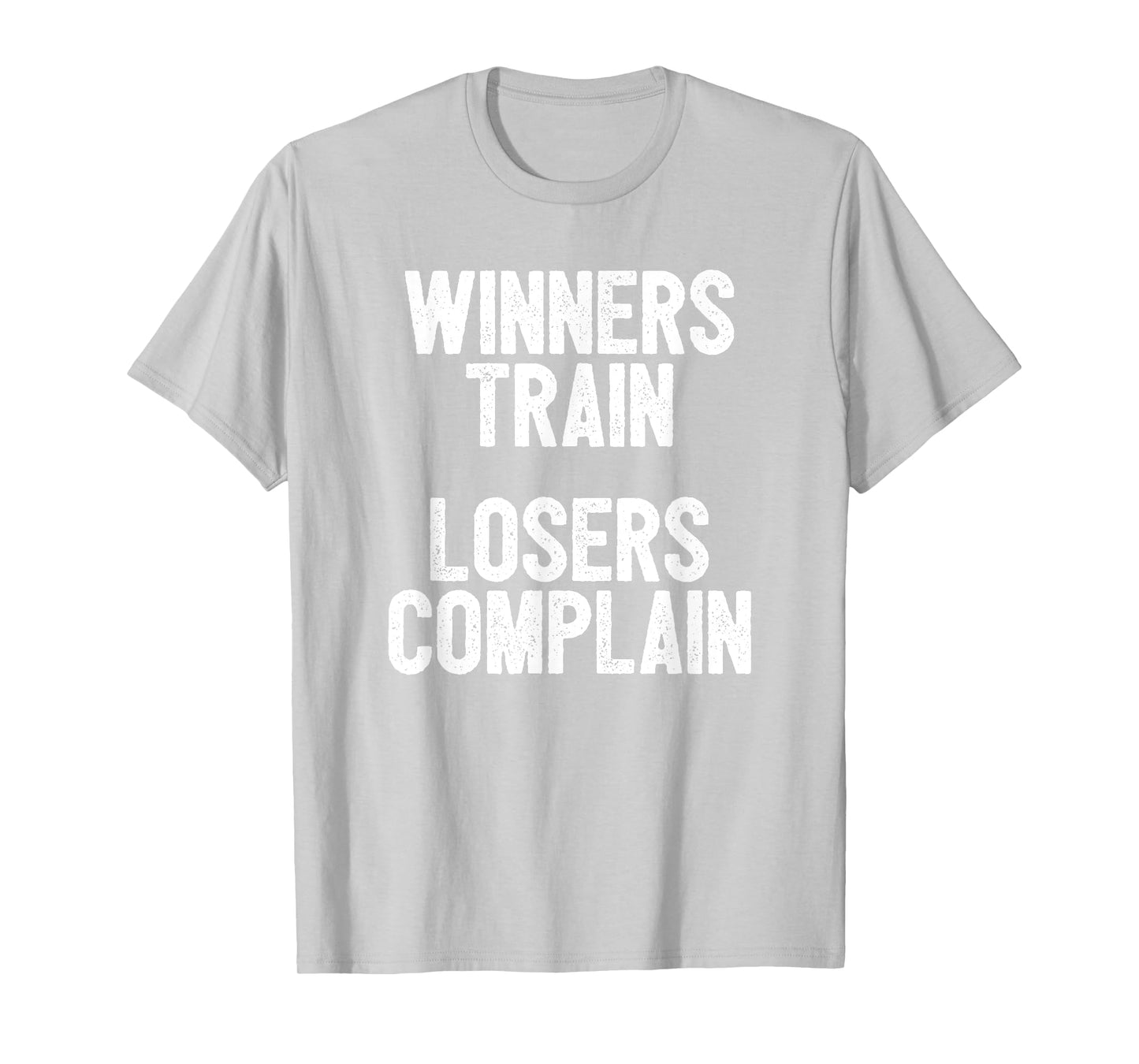 Winners Train Losers Complain Inspirational T-Shirt T-Shirt