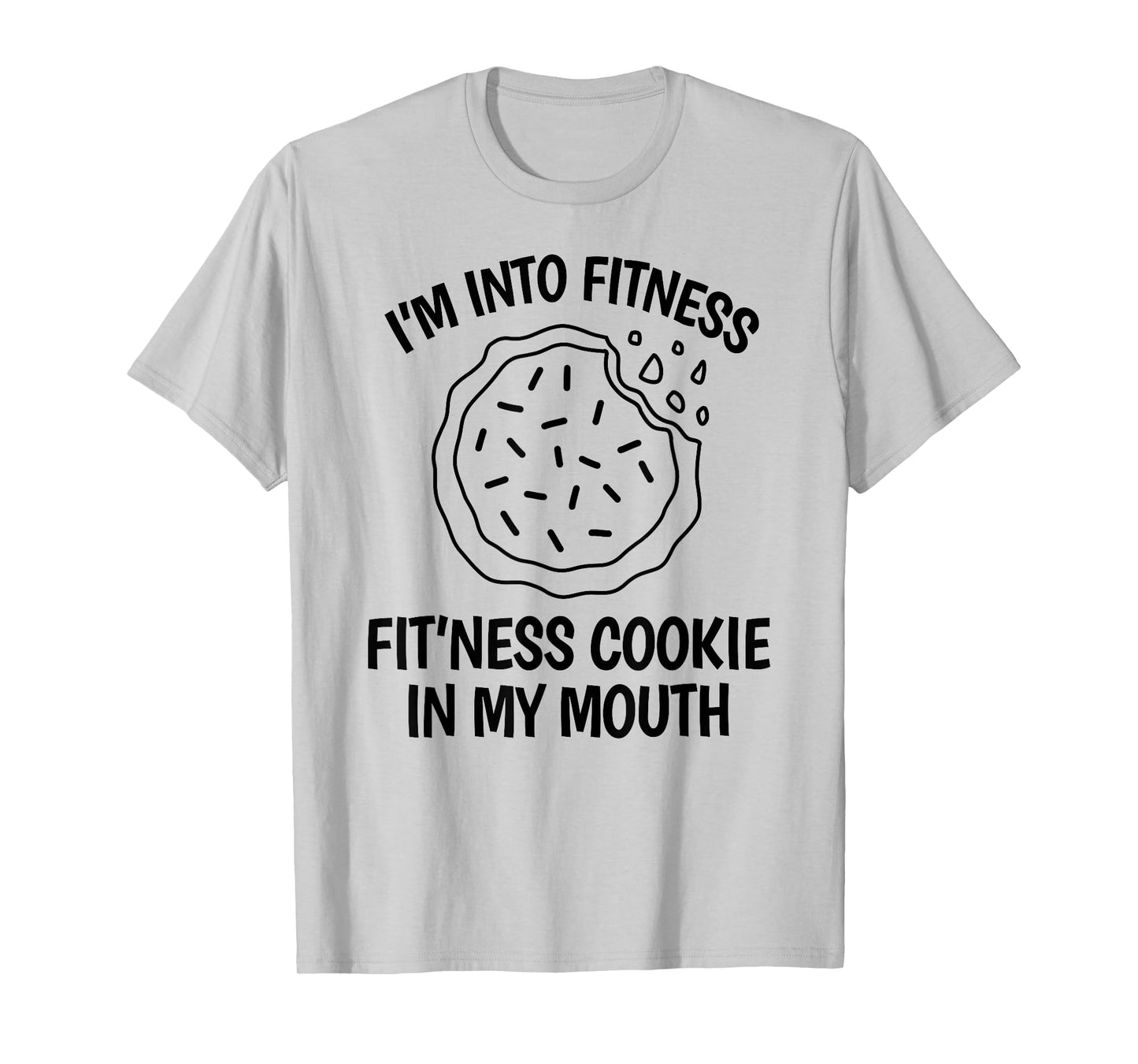 I'm into Fitness Cookie in my Mouth Funny Gym Chocolate T-Shirt