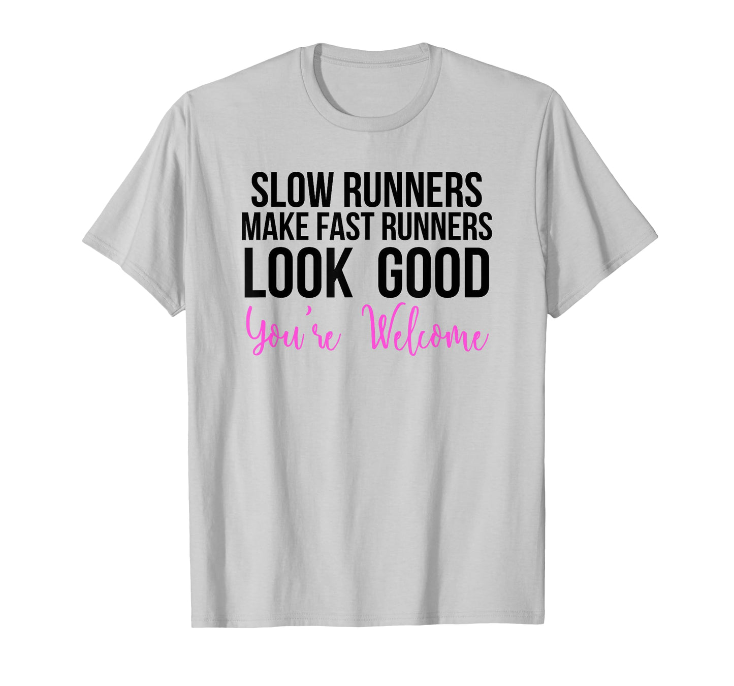Slow Runners Make Fast Runners Look Good T-Shirt
