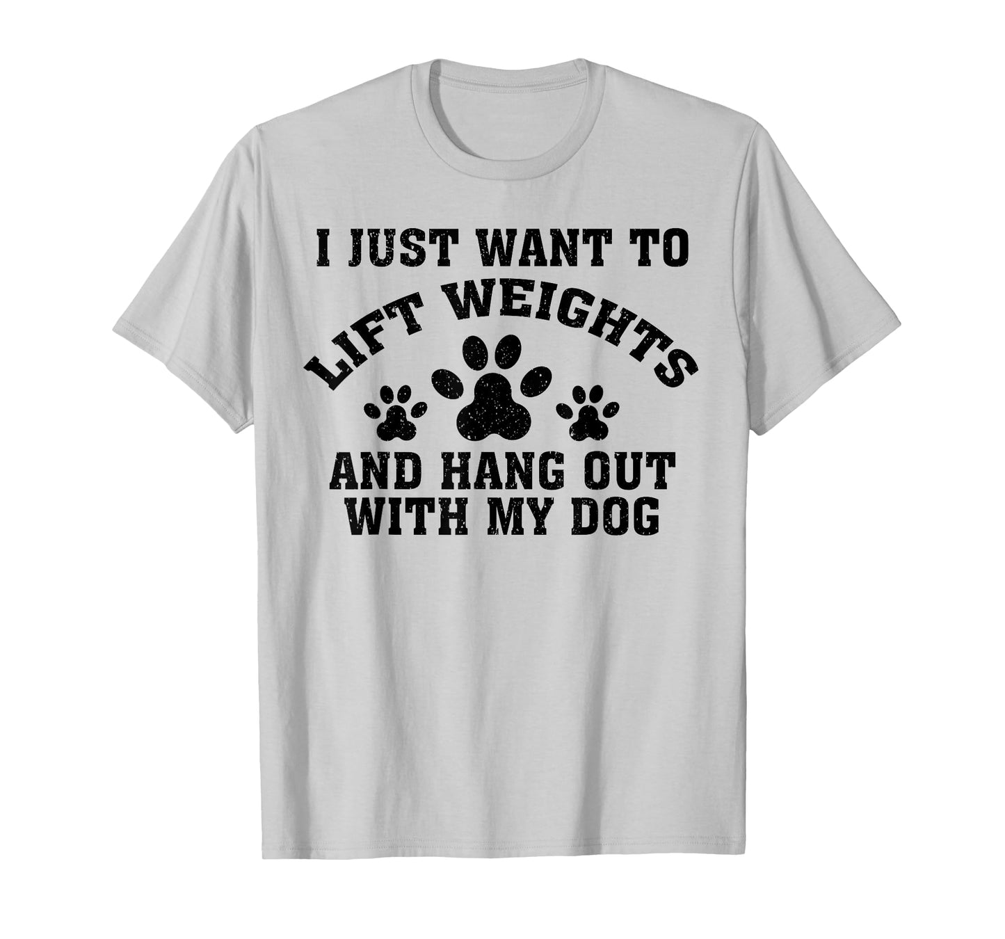 I Just Want To Lift Weights And Hang Out With My Dog Paw Dog Men Women T-Shirt