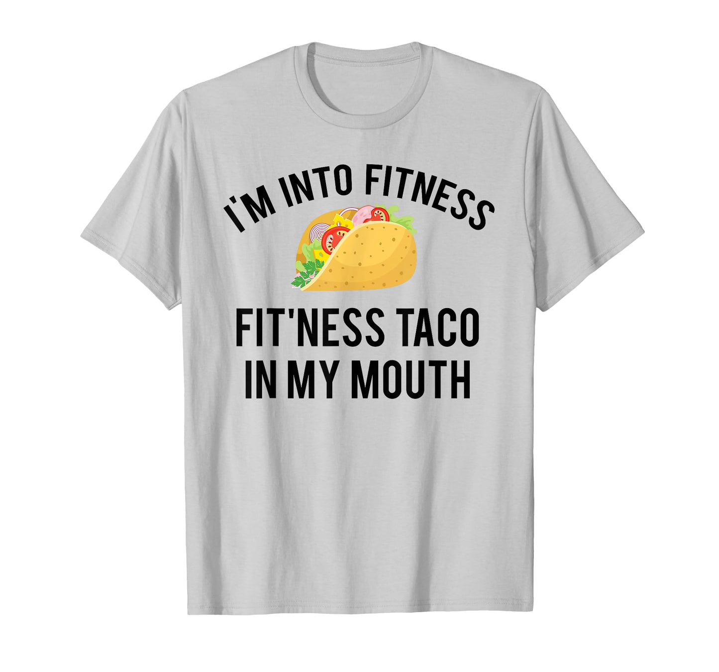 I'm into fitness fit'ness taco in my mouth T-Shirt