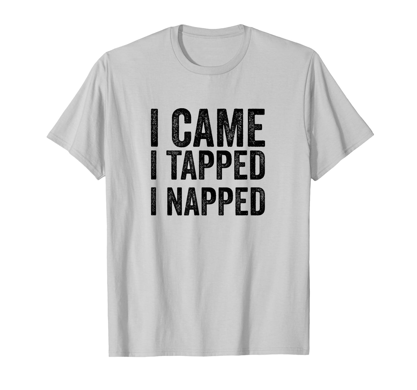 BJJ Jiu Jitsu I Came I Tapped I Napped Funny MMA Quote T-Shirt