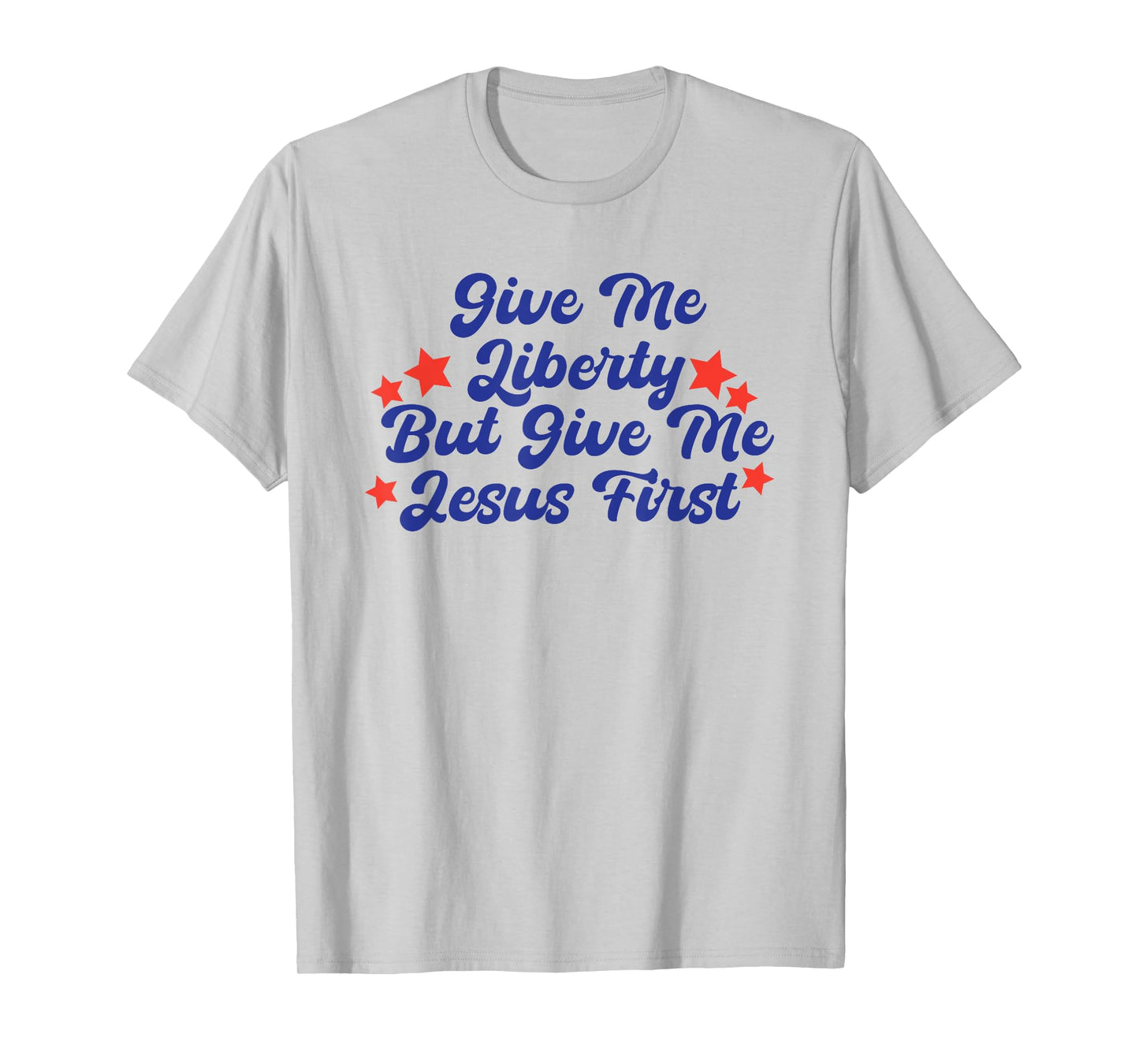 Give Me Liberty But Give Me Jesus First Christian Faith T-Shirt