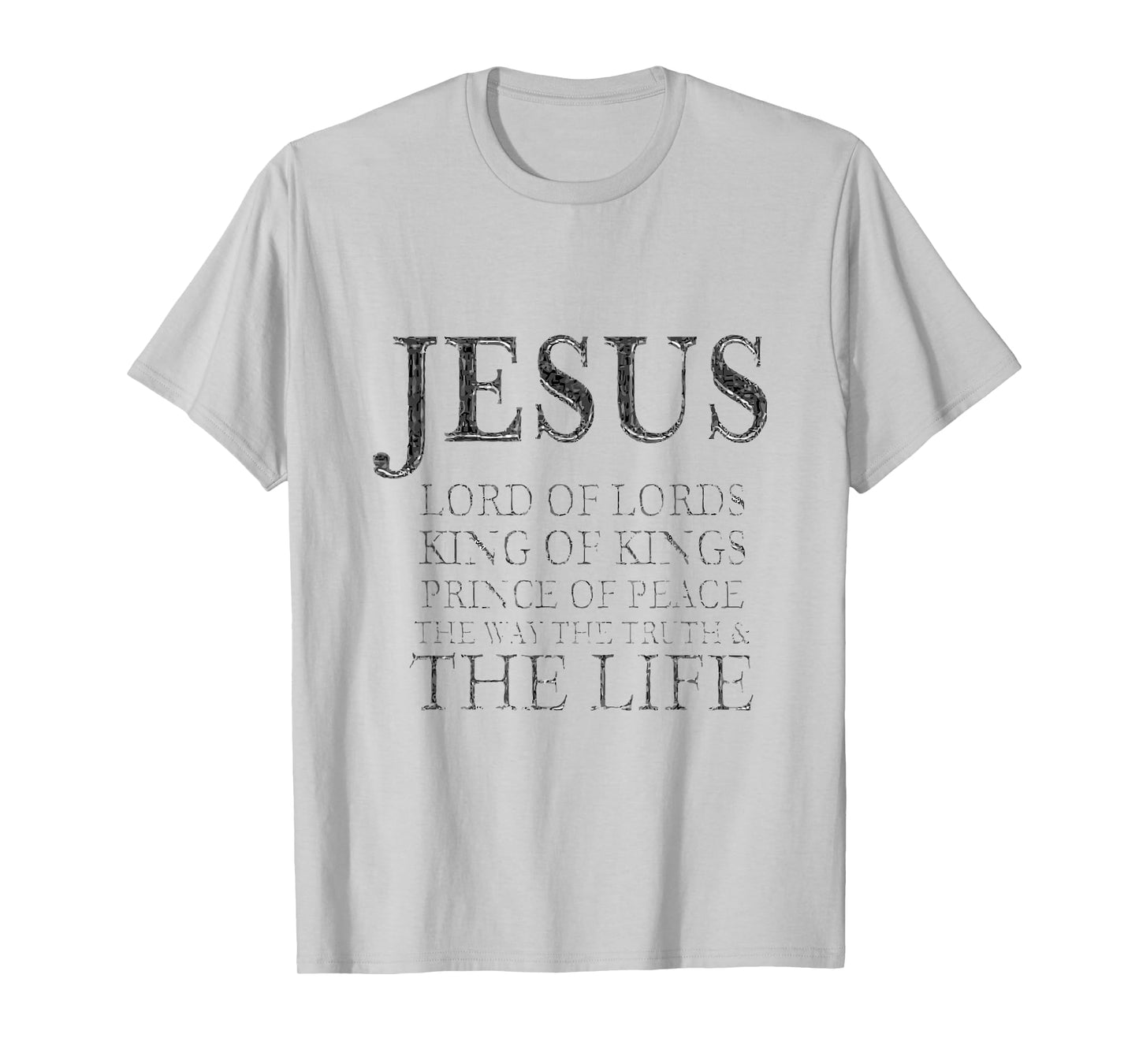 Jesus Lord of Lords King of Kings Prince of Peace Way Truth T-Shirt