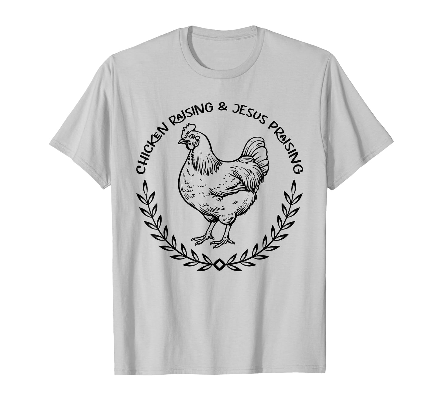 Chicken Raising and Jesus Praising Apparel, Farmer Quote T-Shirt