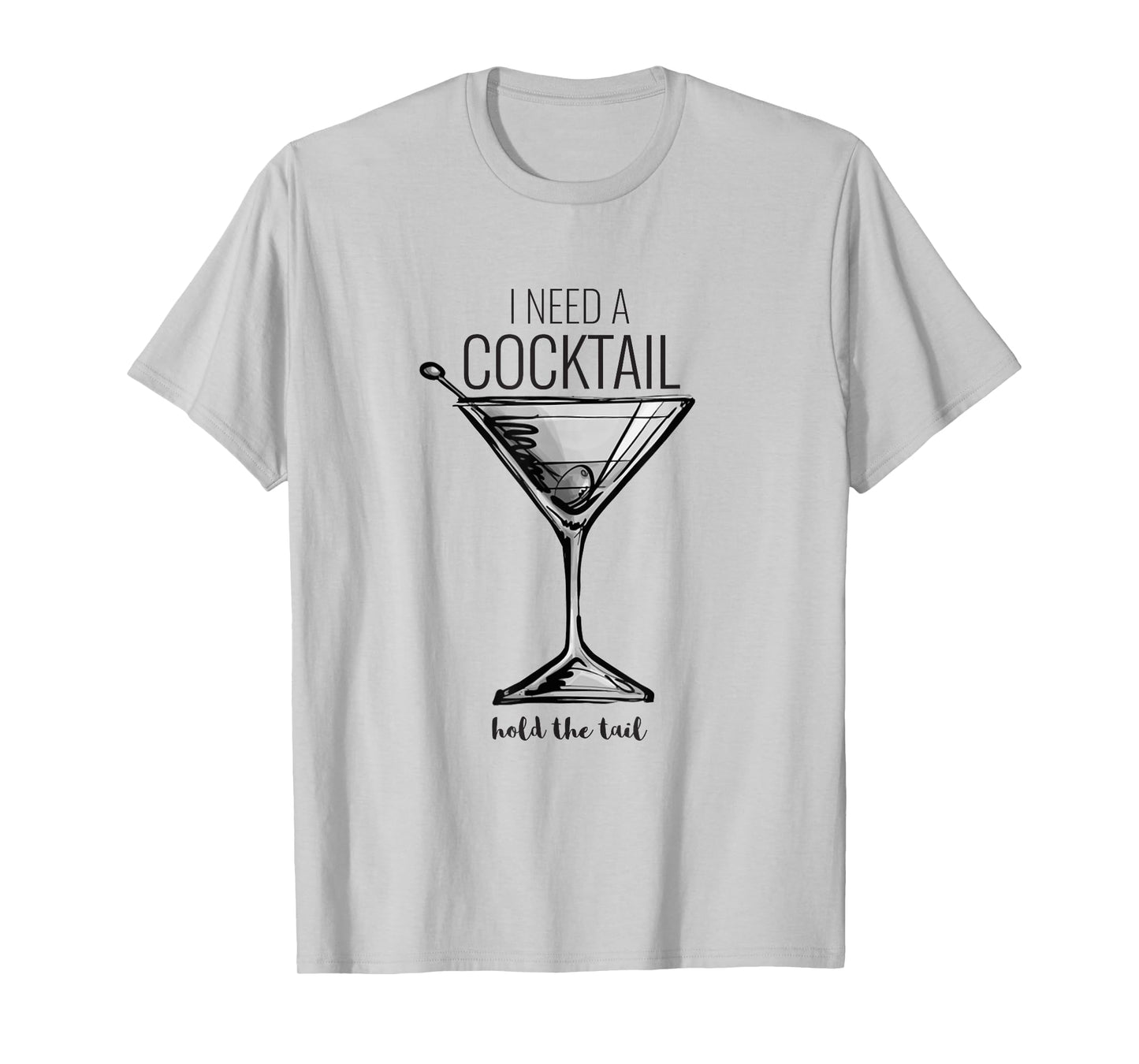 Funny I Need A Cocktail Hold The Tail Martini T-Shirt