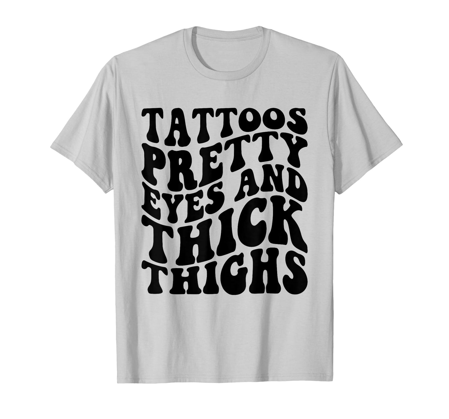 Tattoos Pretty Eyes And Thick Thighs T-Shirt