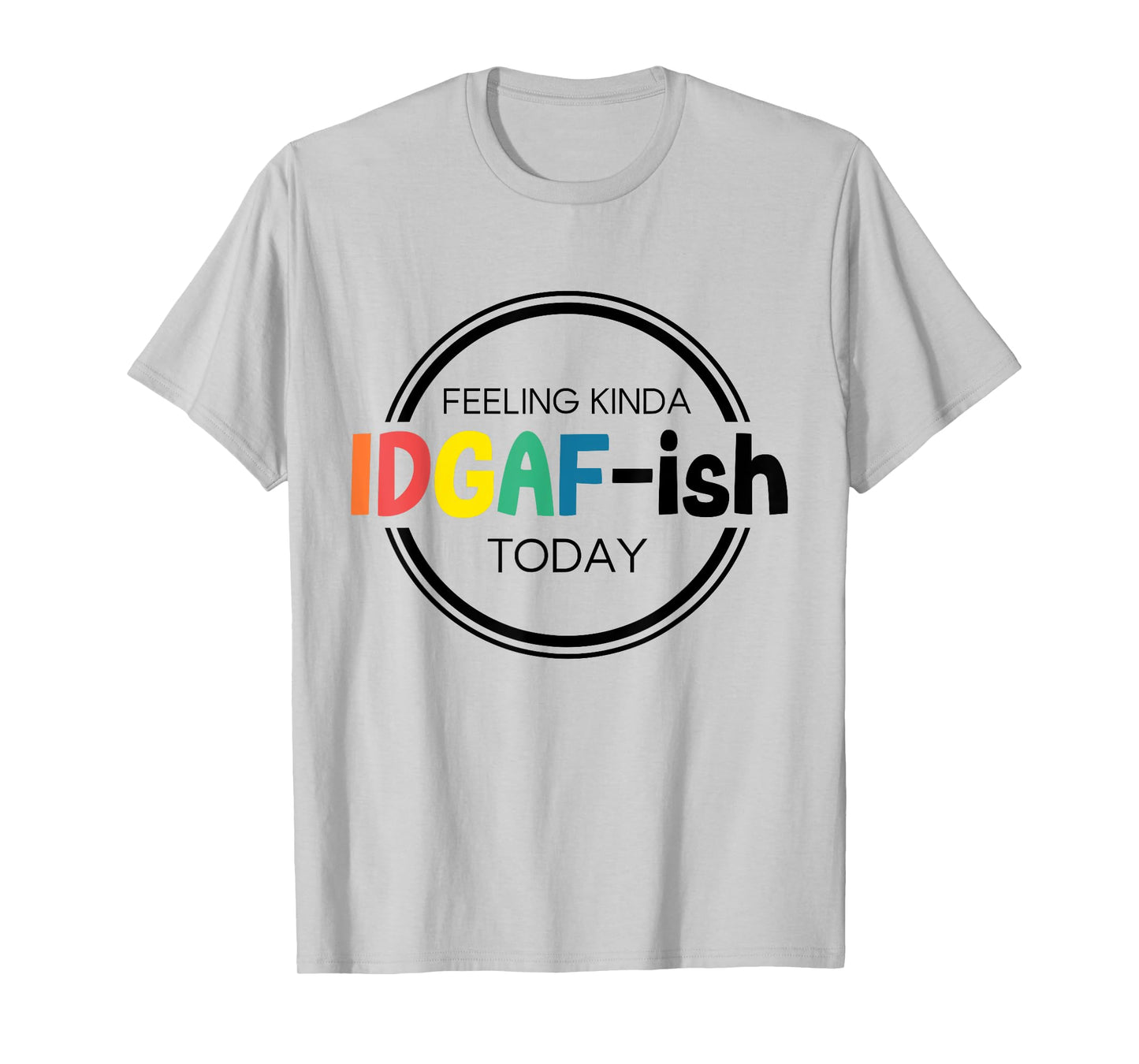 Feeling Kinda IDGAF-ish Today IDGAF ish I don't Give Af Boho T-Shirt