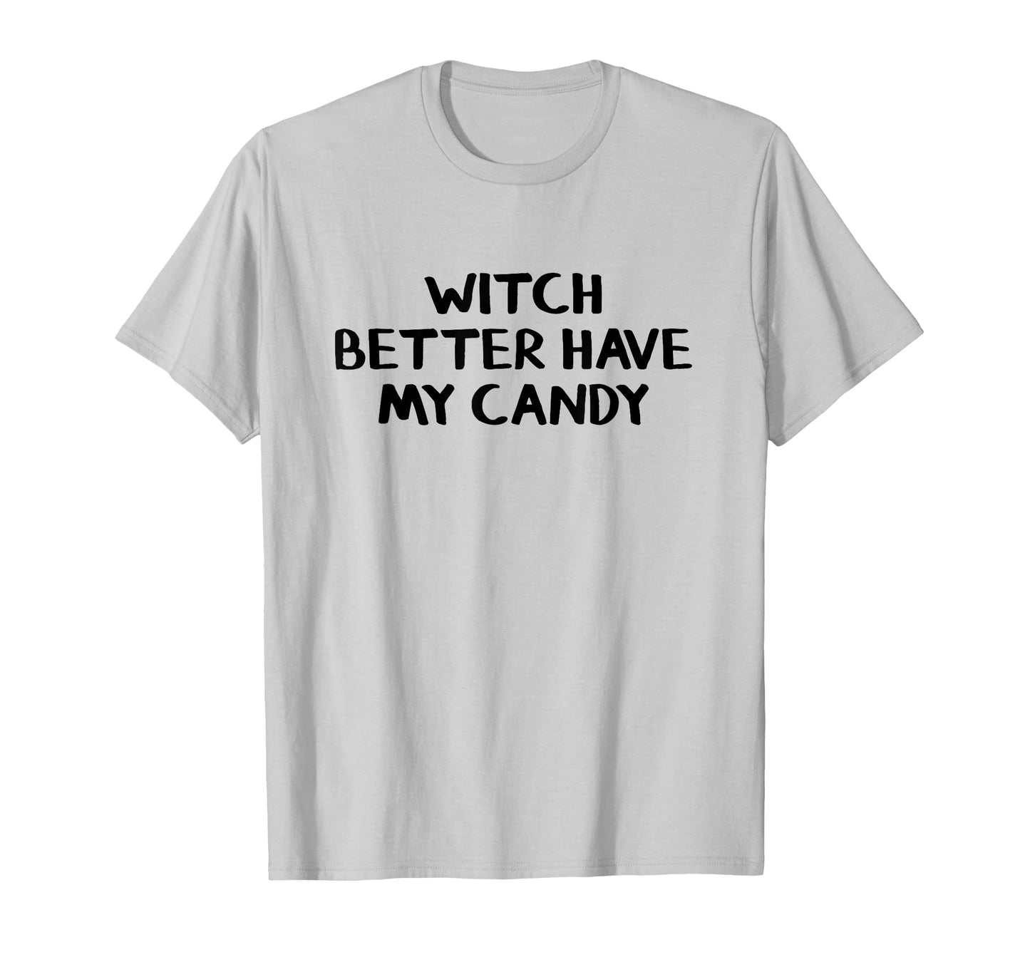 Witch Better Have My Candy T-Shirt