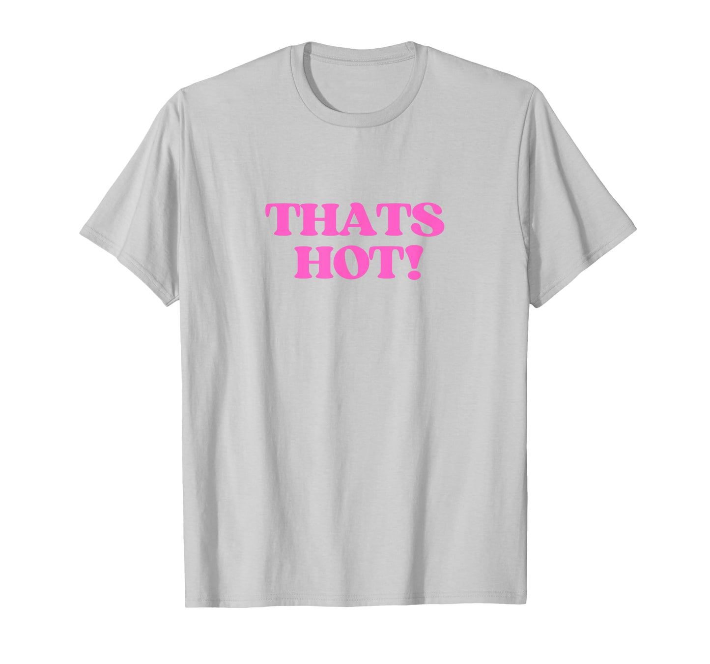 Thats Hot Shirt Y2K Aesthetic Retro Vibe 2000s Teen Girl T-Shirt