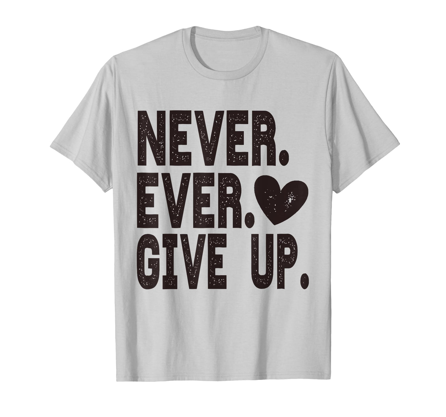Never Ever Give Up T-Shirt