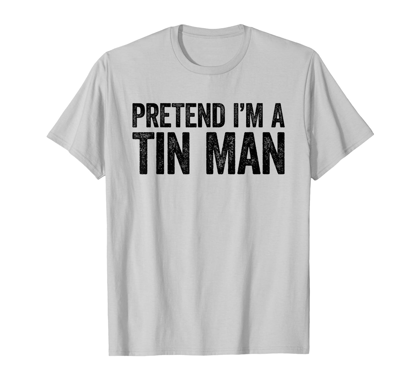 Pretend I'm A Tin Man Shirt Adult Kids Men Women Costume T-Shirt