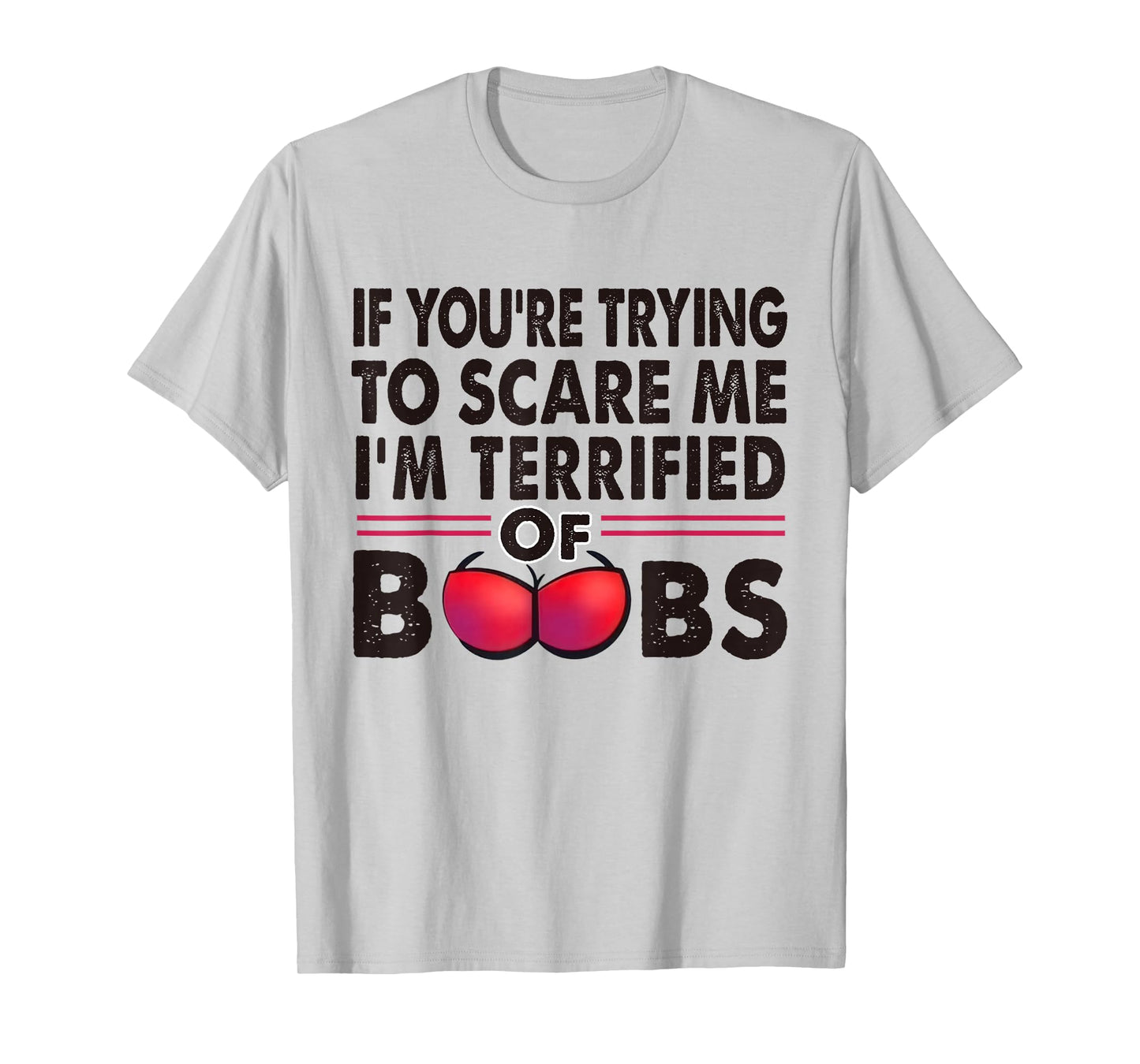 If You're Trying To Scare Me I'm Terrified Of Boobs Retro T-Shirt